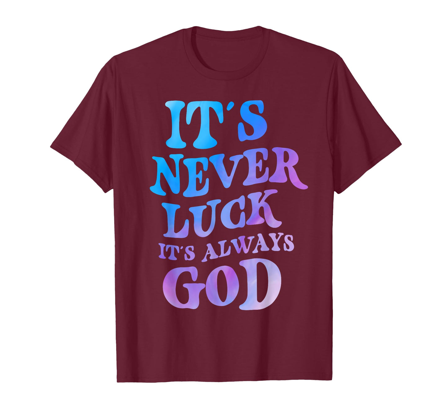 It's Never Luck It's Always God T-Shirt