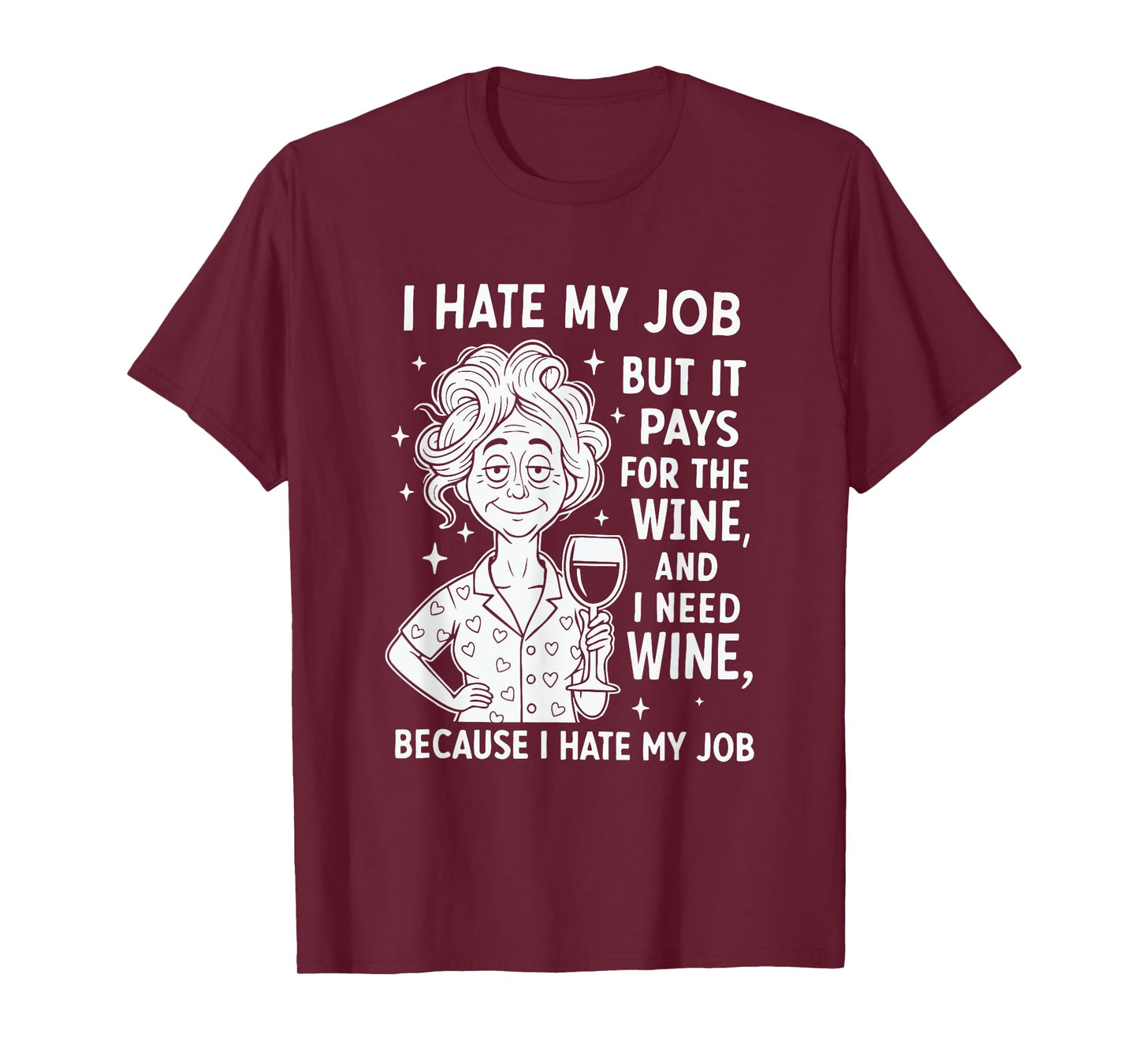 I Hate My Job But It Pays for The Wine and I Need Wine T-Shirt