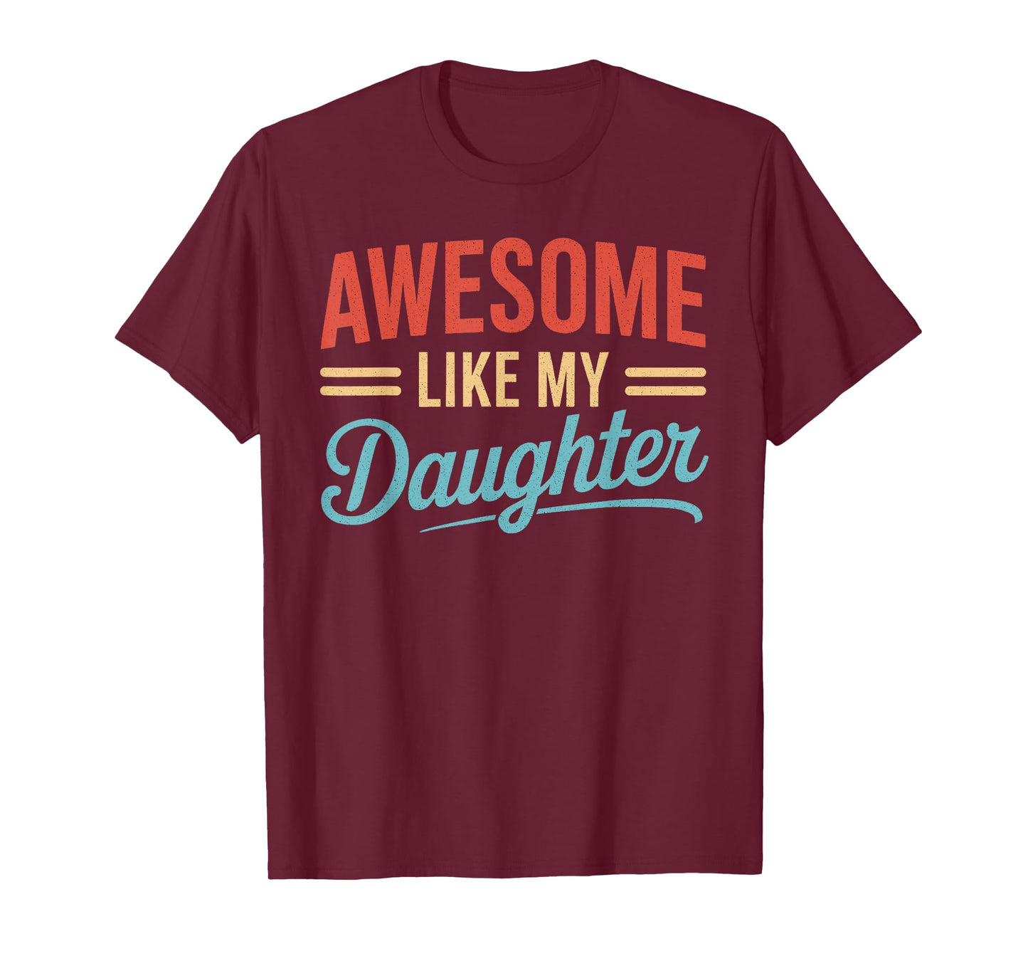 Awesome Like My Daughter Funny Fathers Day Shirt For Men Dad T-Shirt