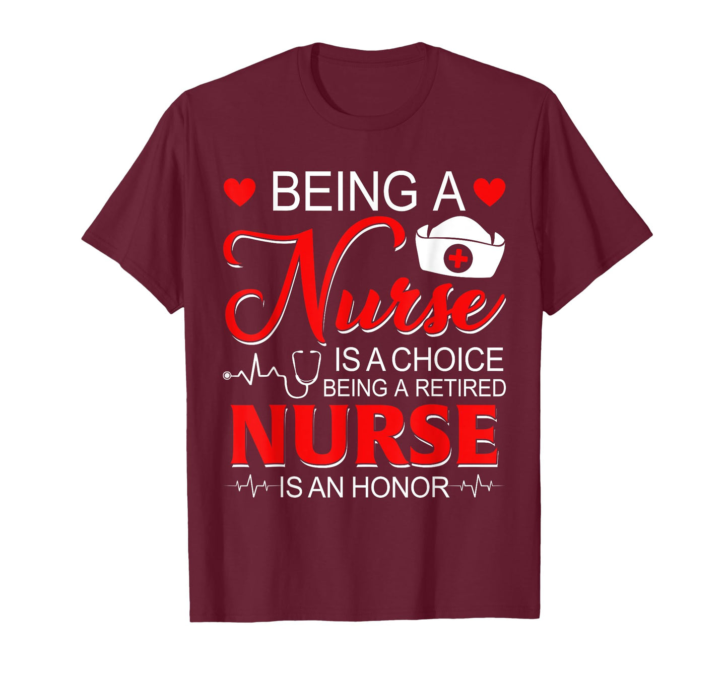 Being A Nurse Is A Choice Retired Nurse Honor Funny Nursing T-Shirt