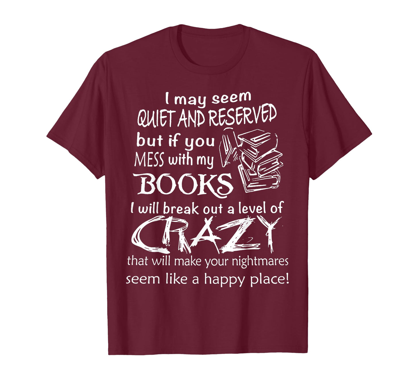 I May Seem Quiet And Reserved But If You Mess With My Book T-Shirt
