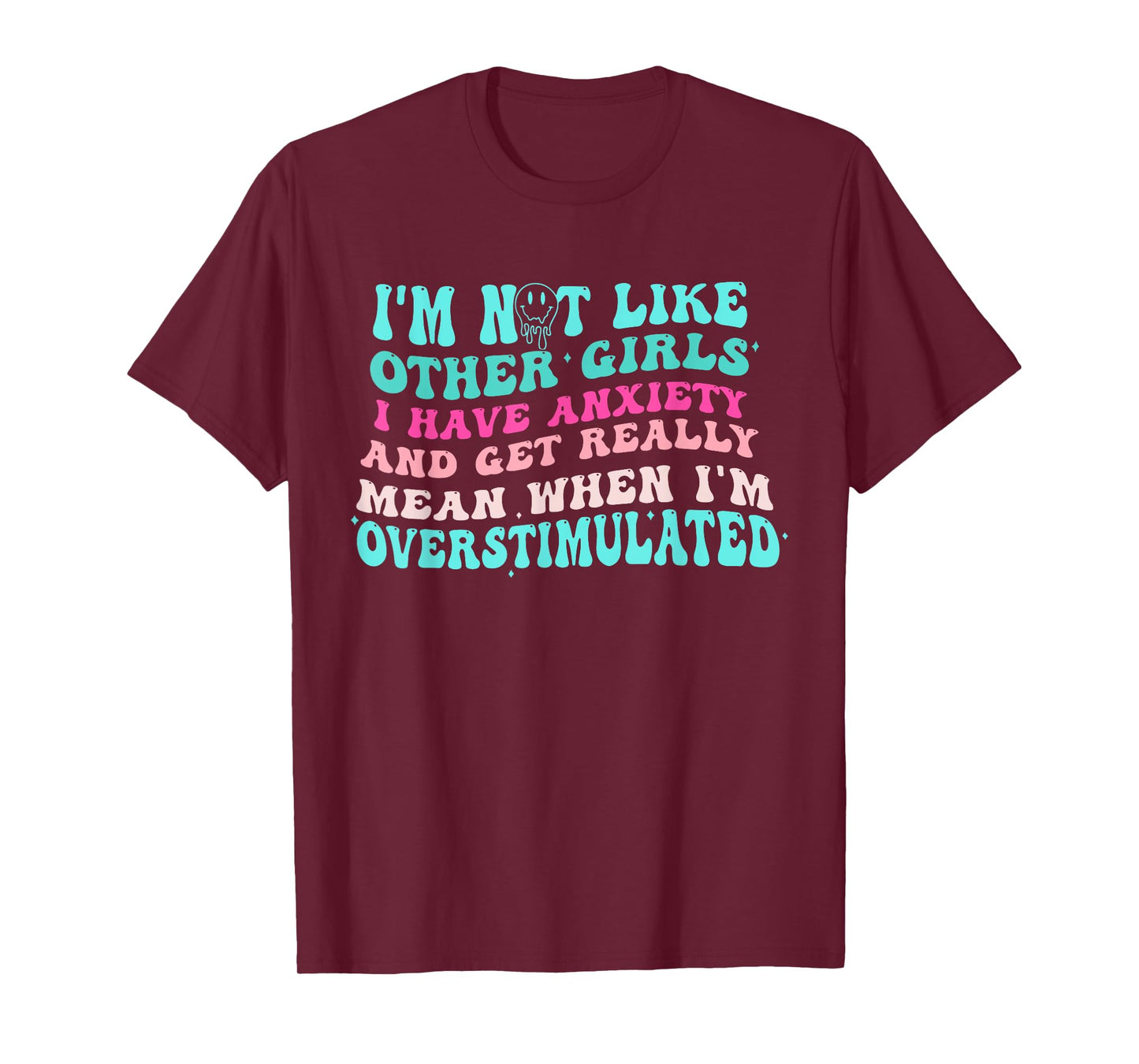 I'm Not Like Other Girls I Have Anxiety And Get Really Mean T-Shirt