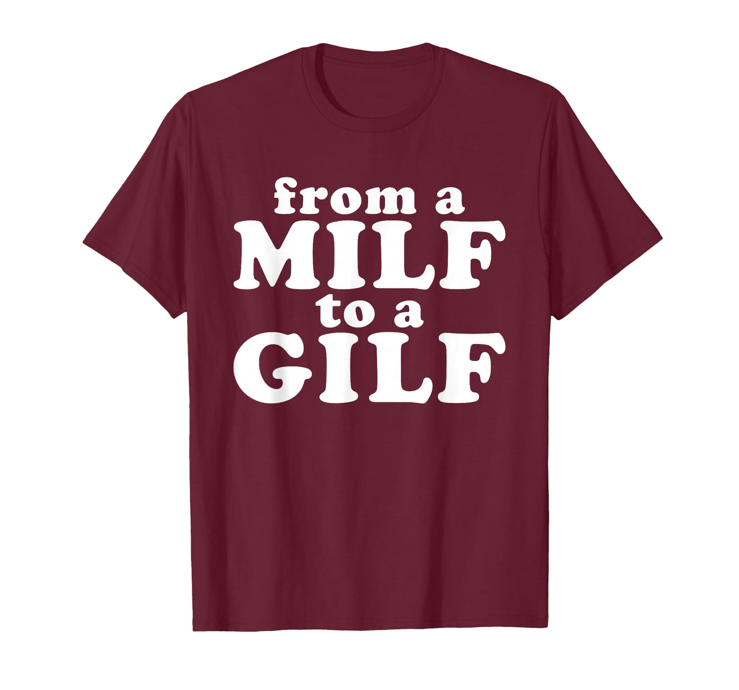 From a MILF to a GILF Funny Dirty inappropriate Humor T-Shirt
