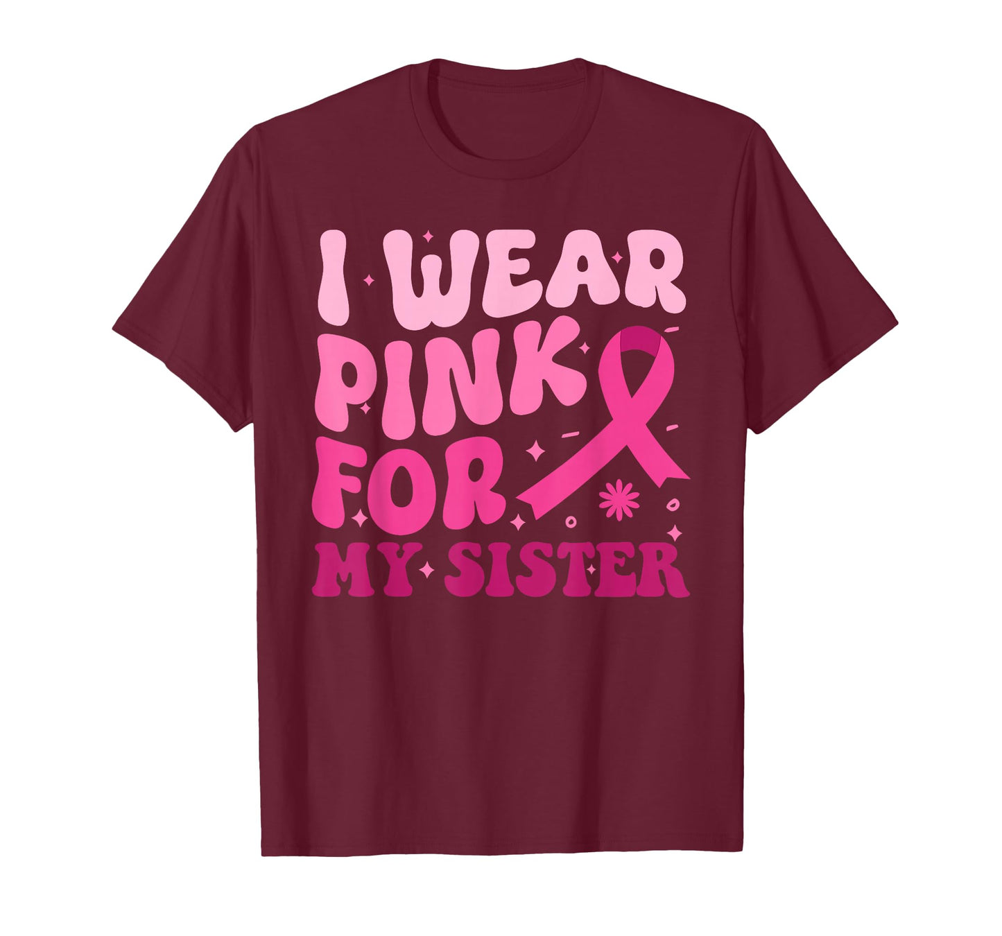I Wear Pink For My Sister Ribbon Breast Cancer Awareness T-Shirt