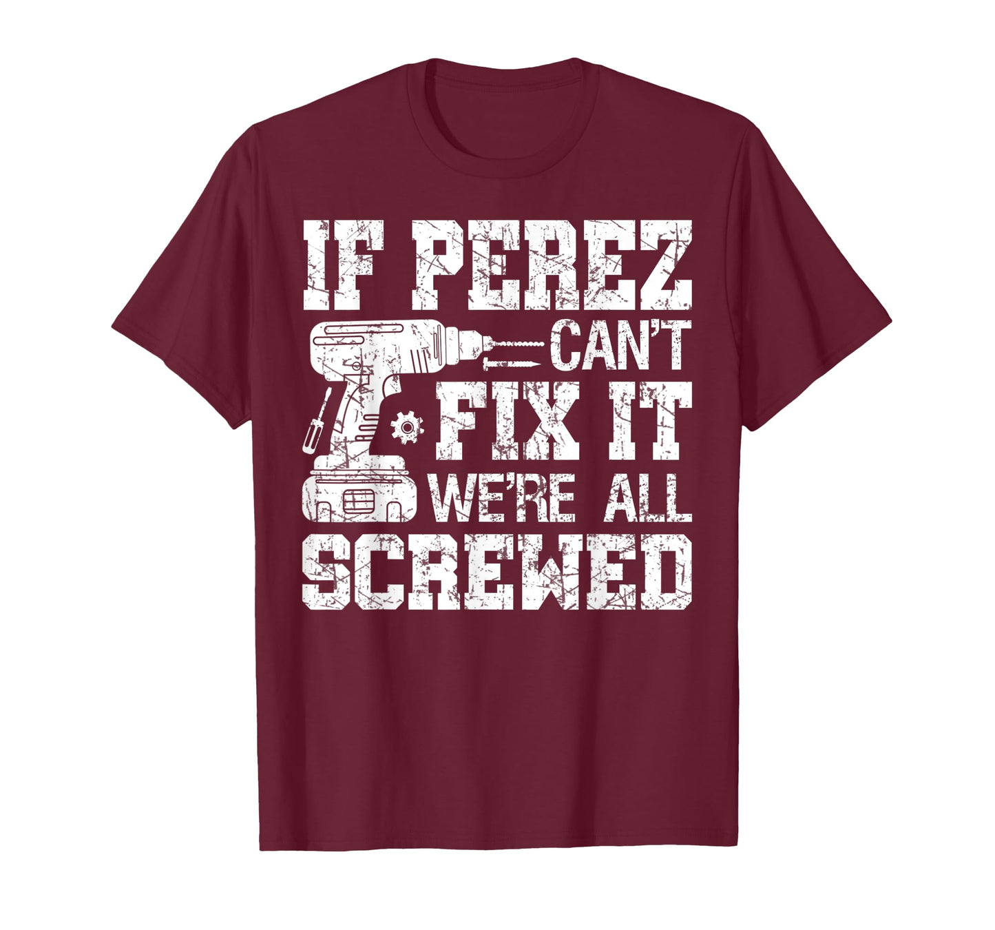 Mens If Perez Can't Fix it We're All Screwed Funny Fathers Day T-Shirt
