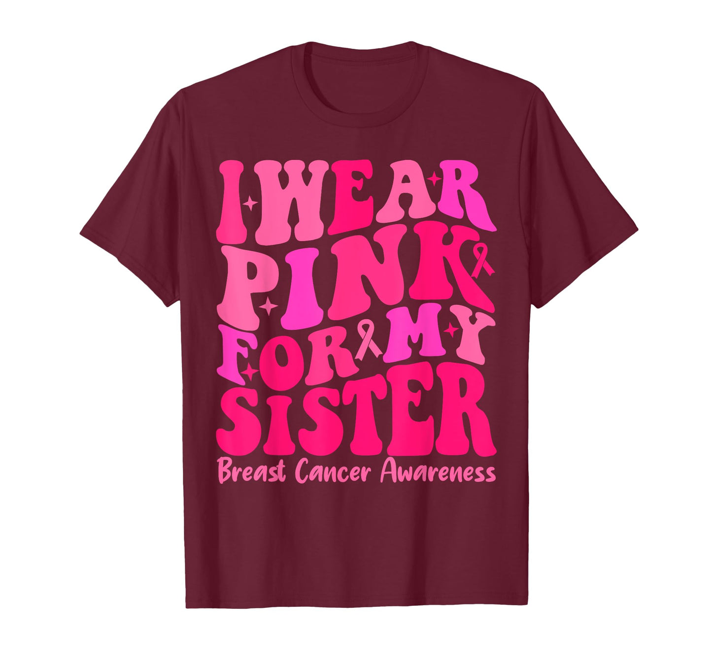 I Wear Pink For My Sister Ribbon Breast Cancer Squad Support T-Shirt