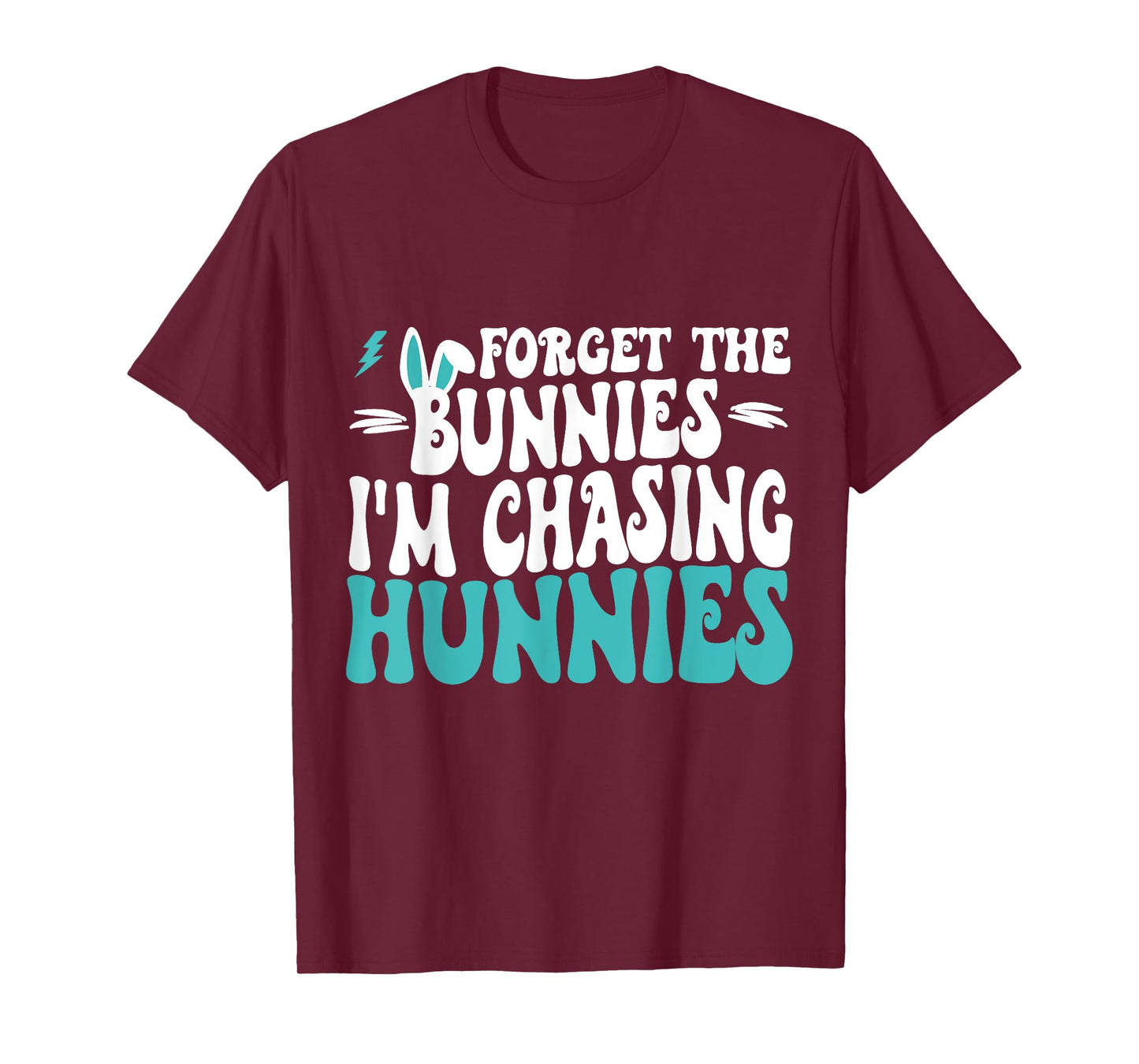 Forget The Bunnies I'm Chasing Hunnies Toddler Funny Easter T-Shirt