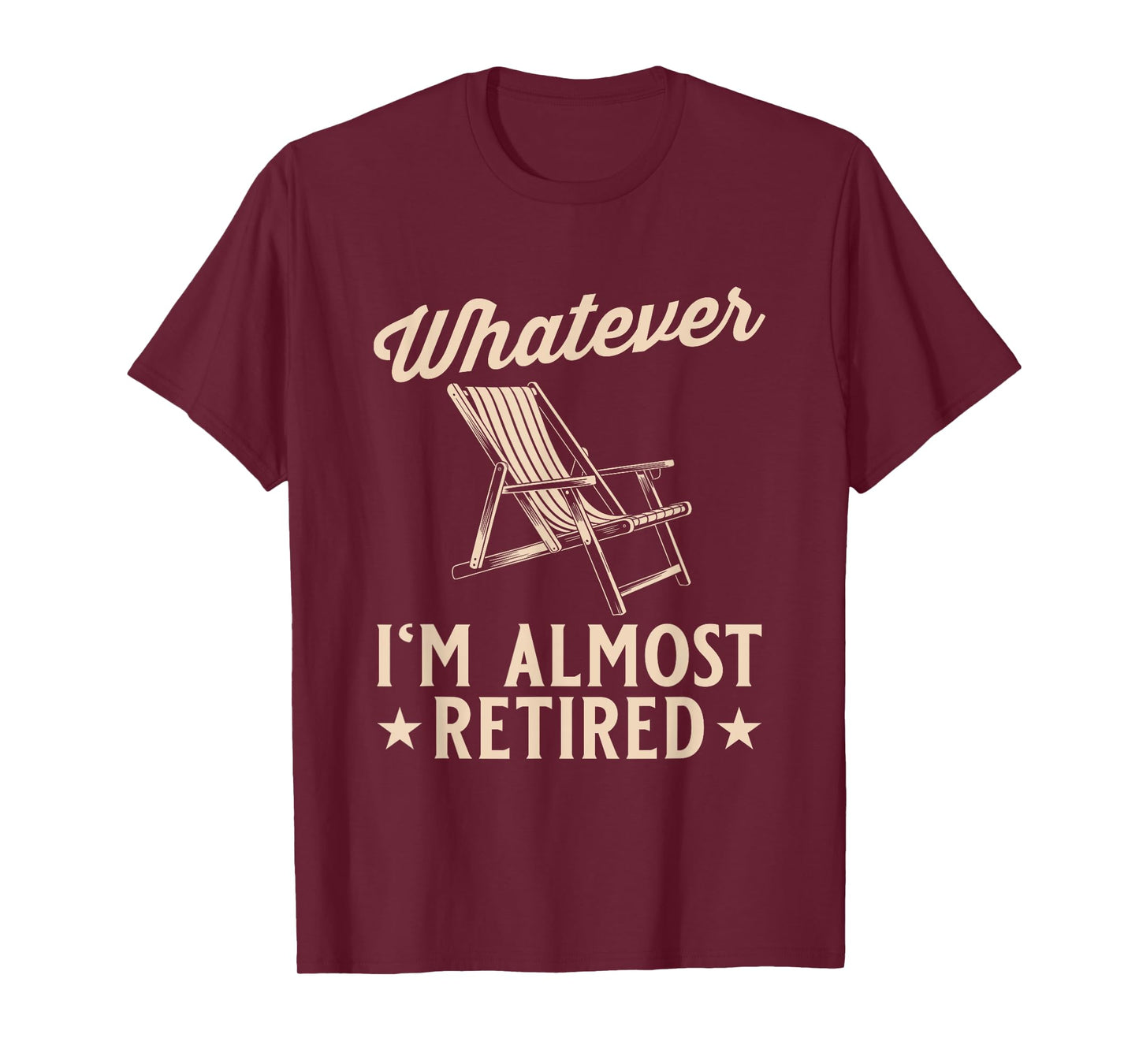 Whatever I'm Almost Retired Funny Retirement T-Shirt