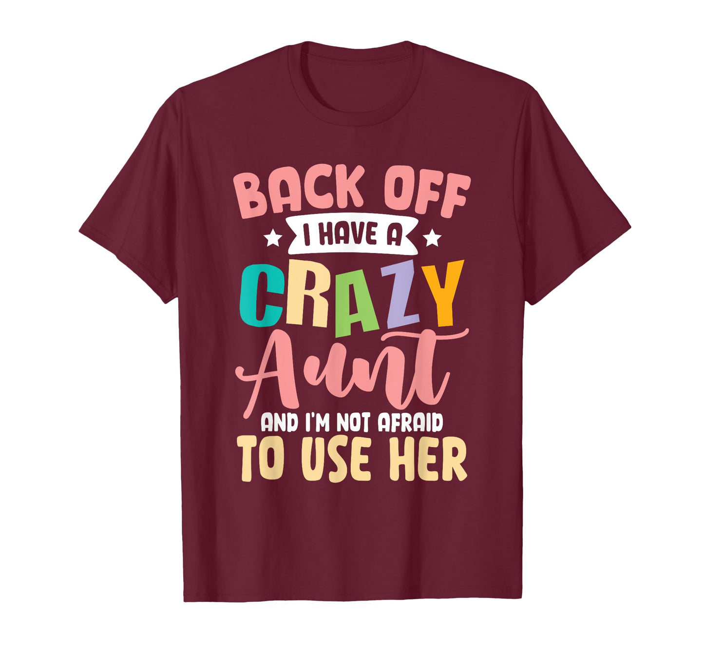 Back Off I Have A Crazy Aunt And I'm Not Afraid To Use Her T-Shirt
