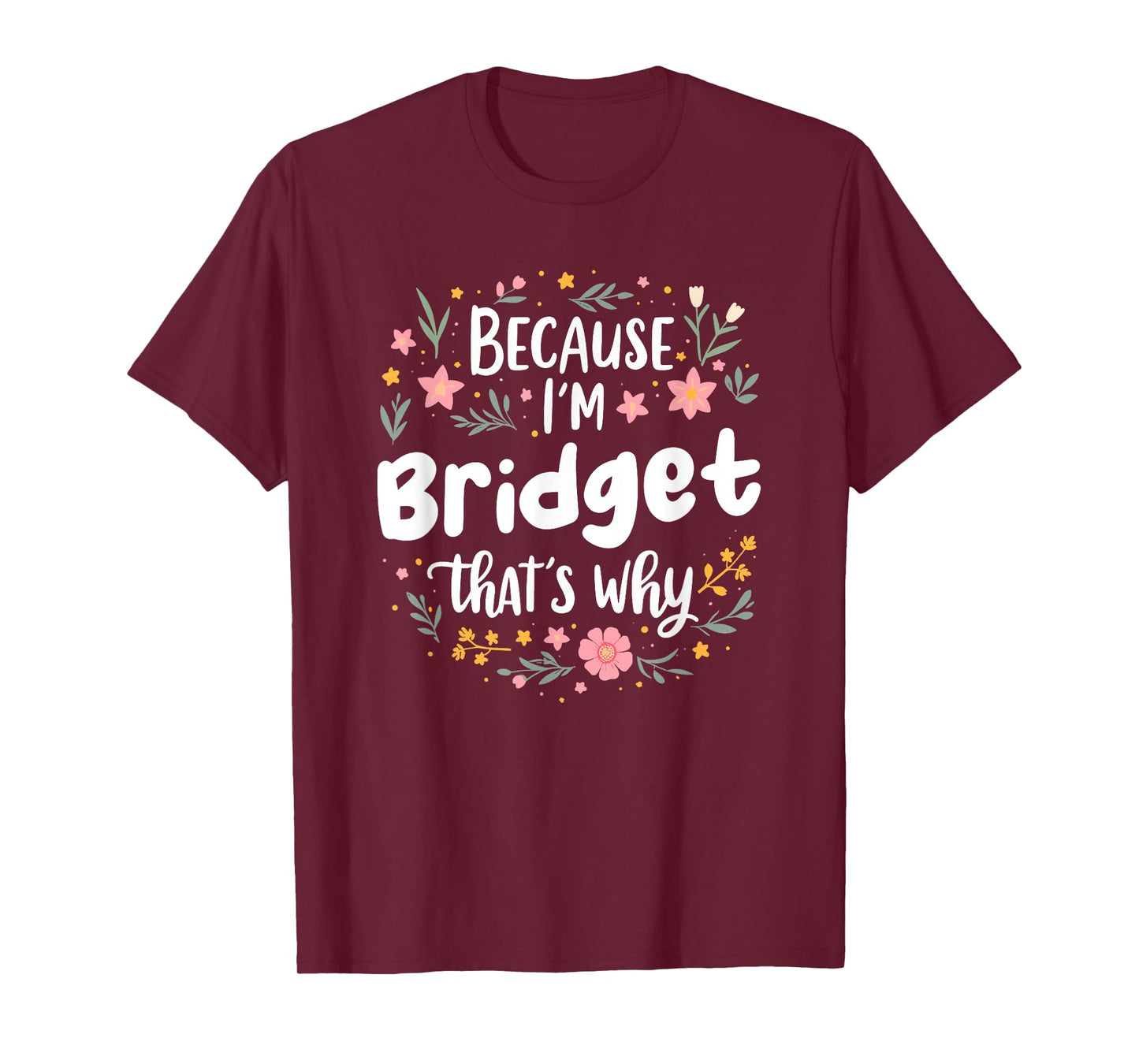 Women Because I'm Bridget That's Why Woman T-Shirt