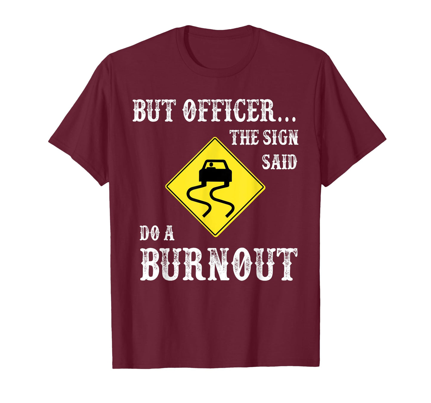 But Officer The Sign Said Do A Burnout T-Shirt
