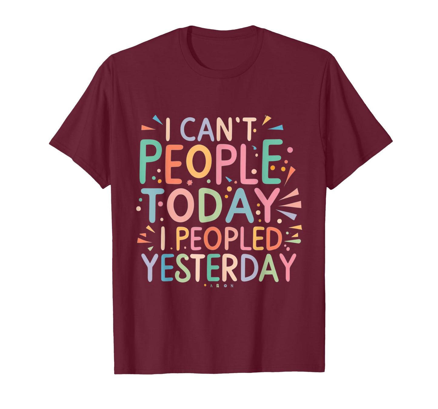 I Can't People Today I peopled yesterday Anti-Social Saying T-Shirt