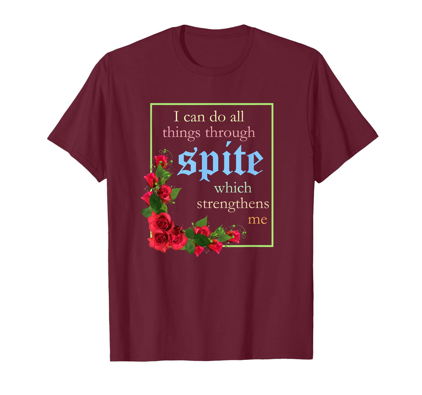 I Can Do All Things Through Spite Which Strengthens Design T-Shirt