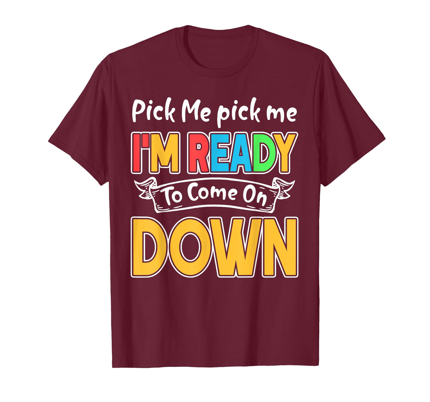 Pick Me Im Ready To Come On Down T-Shirt T-Shirt