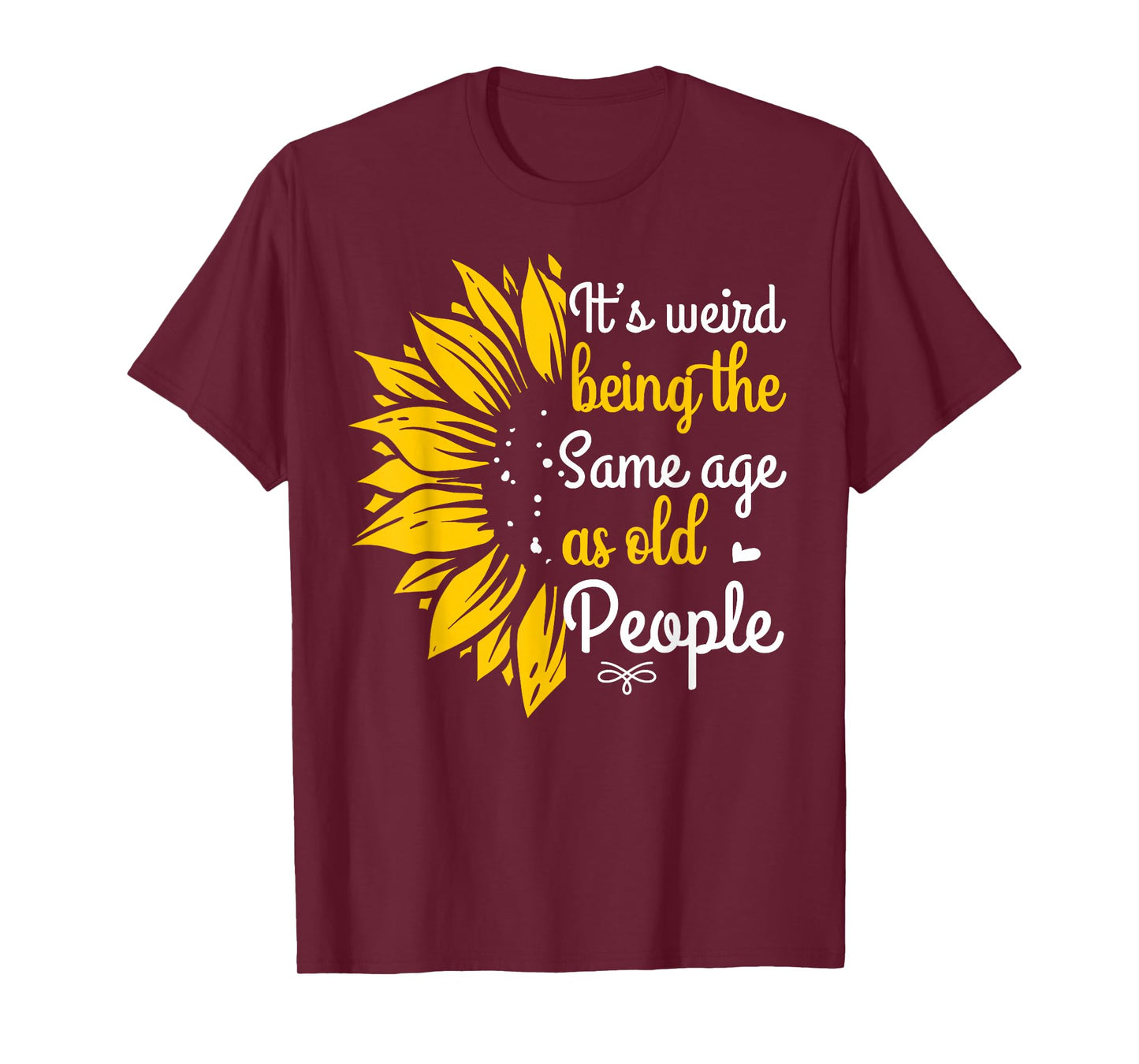 It's Weird Being The Same Age As Old People Women Funny T-Shirt
