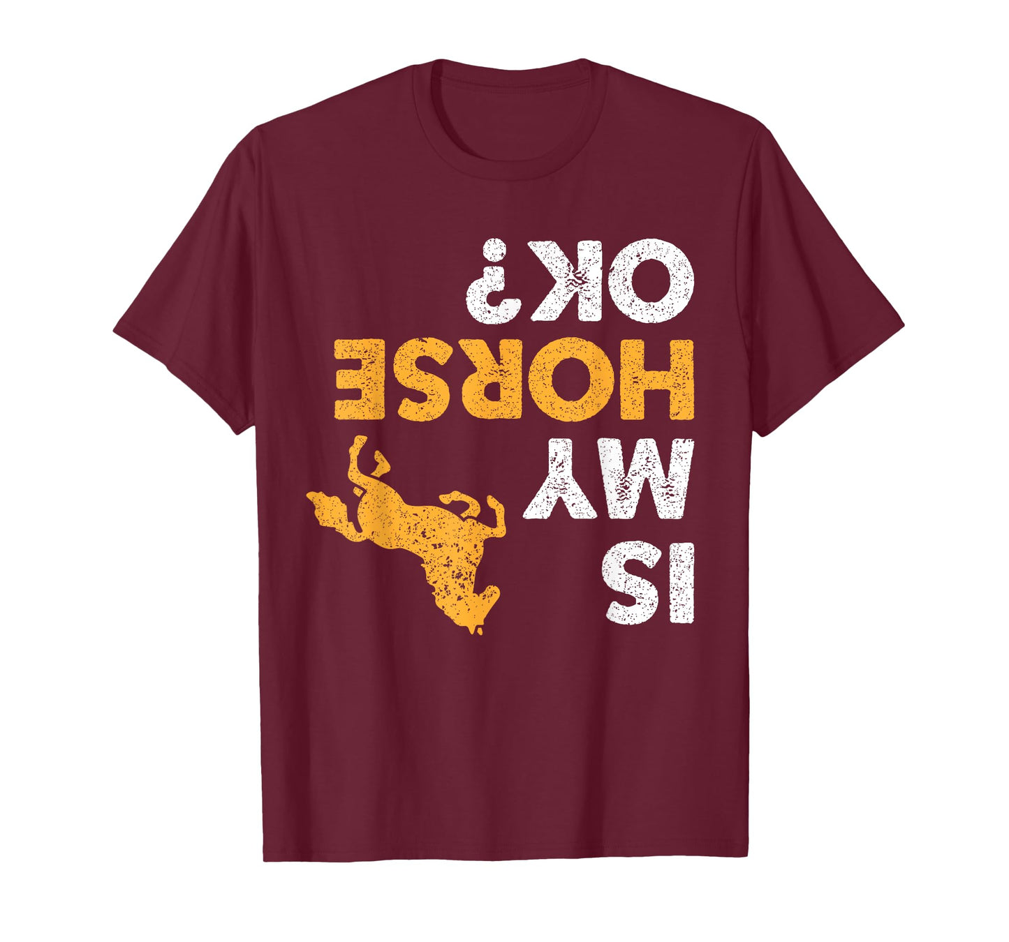 Is My Horse Ok? Funny Upside Down Horses Lover Equestrian T-Shirt