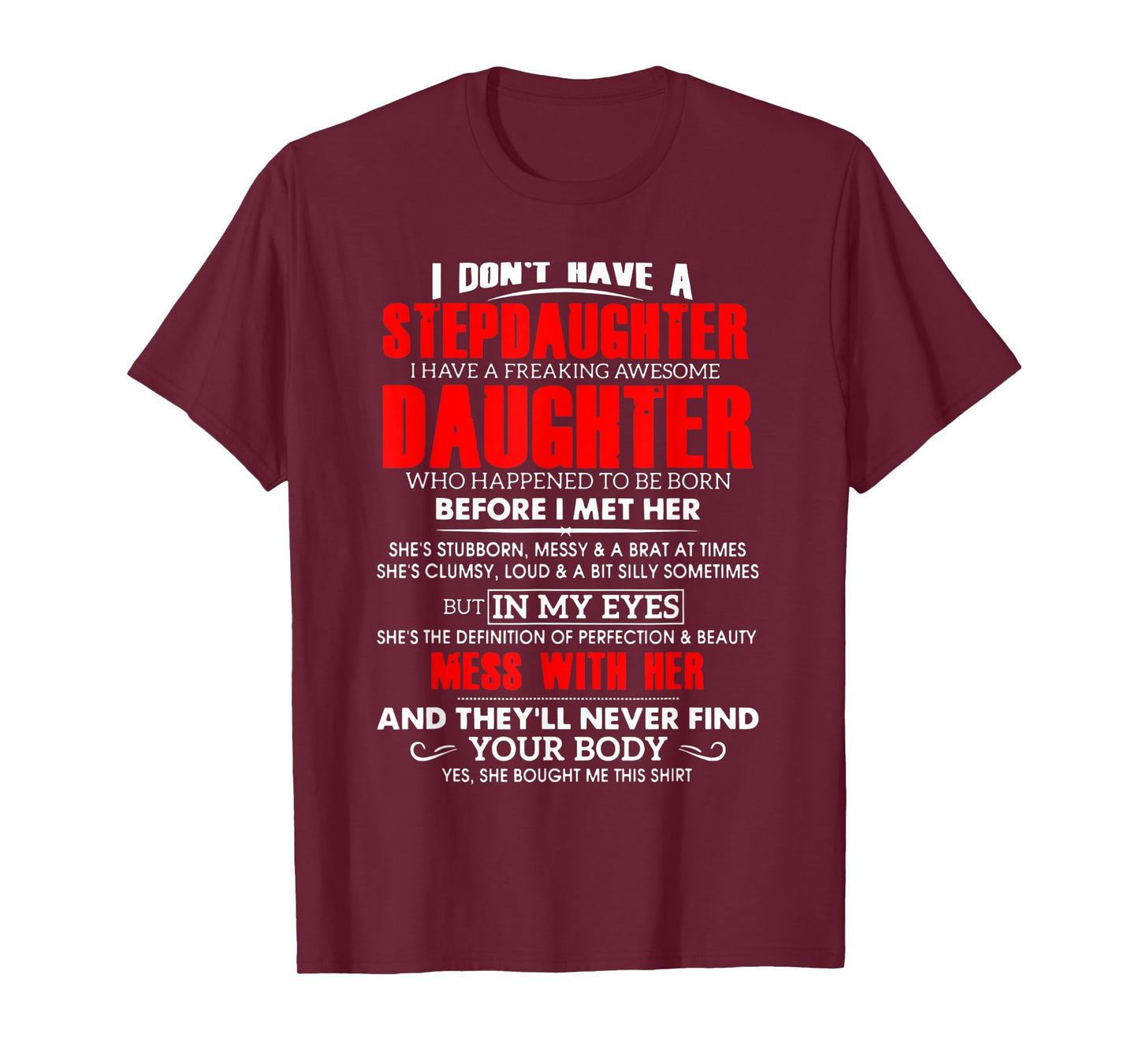 I don't have a stepdaughter i have a freaking awesome daugh T-Shirt
