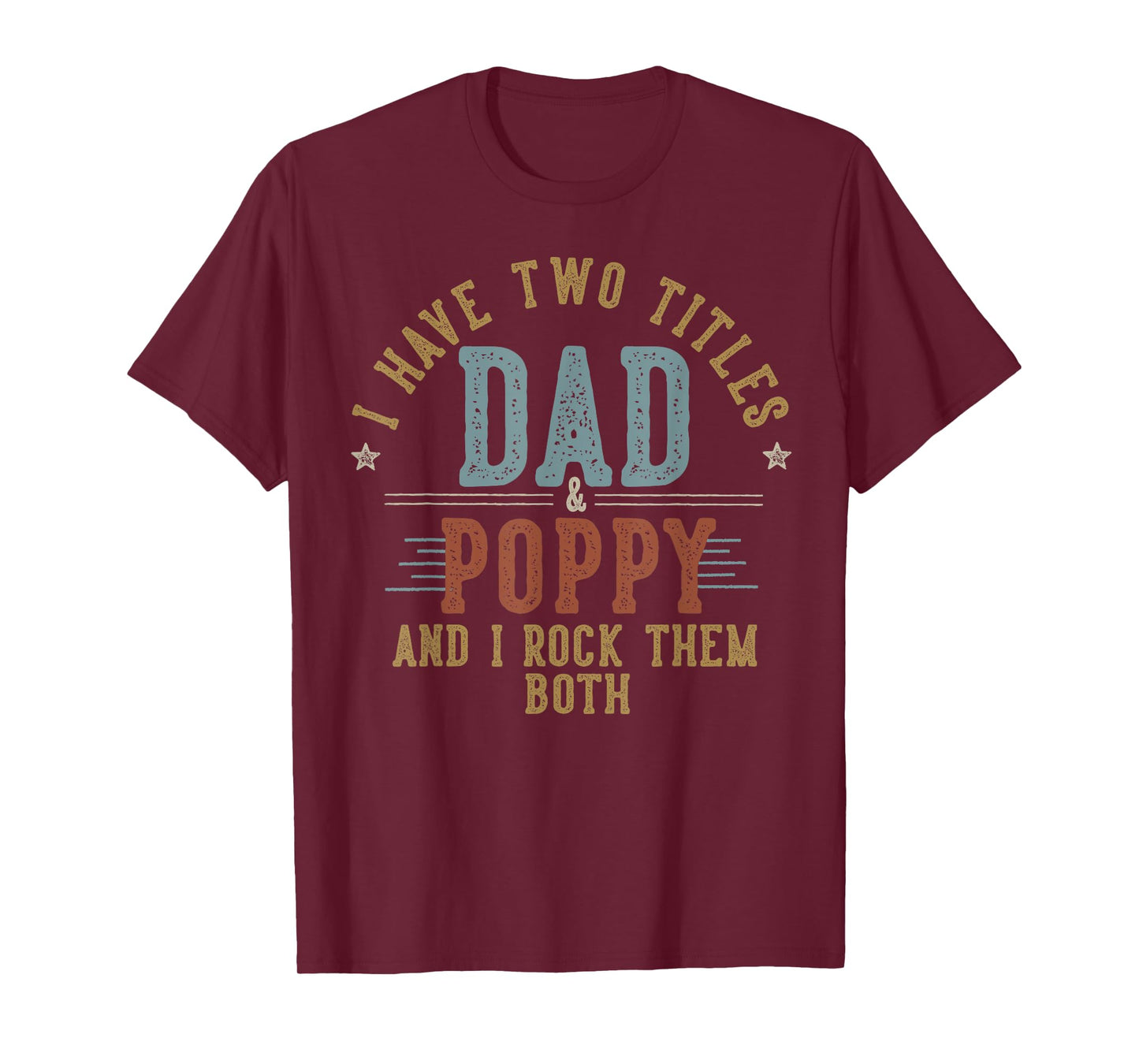 I Have Two Titles Dad And Poppy I Rock Them Both - Poppy T-Shirt
