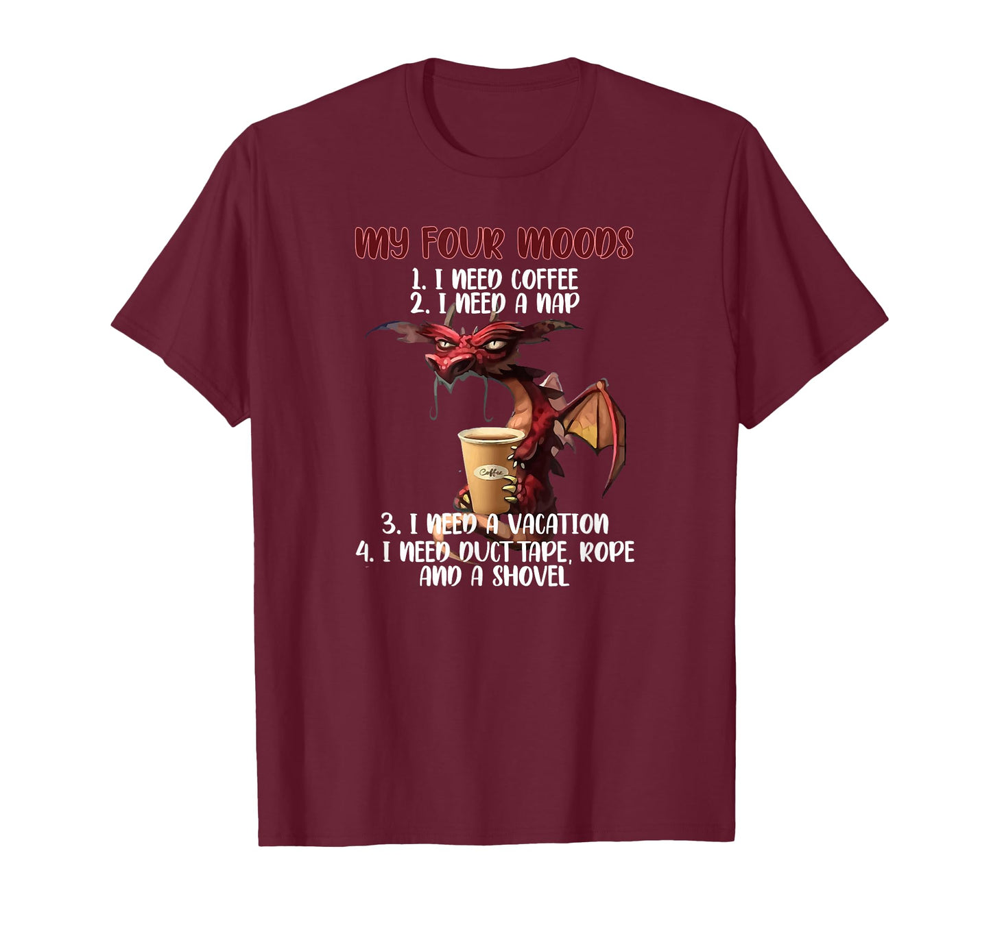 My Four Moods I Need Coffee I Need A Nap Dragon Coffee Lover T-Shirt