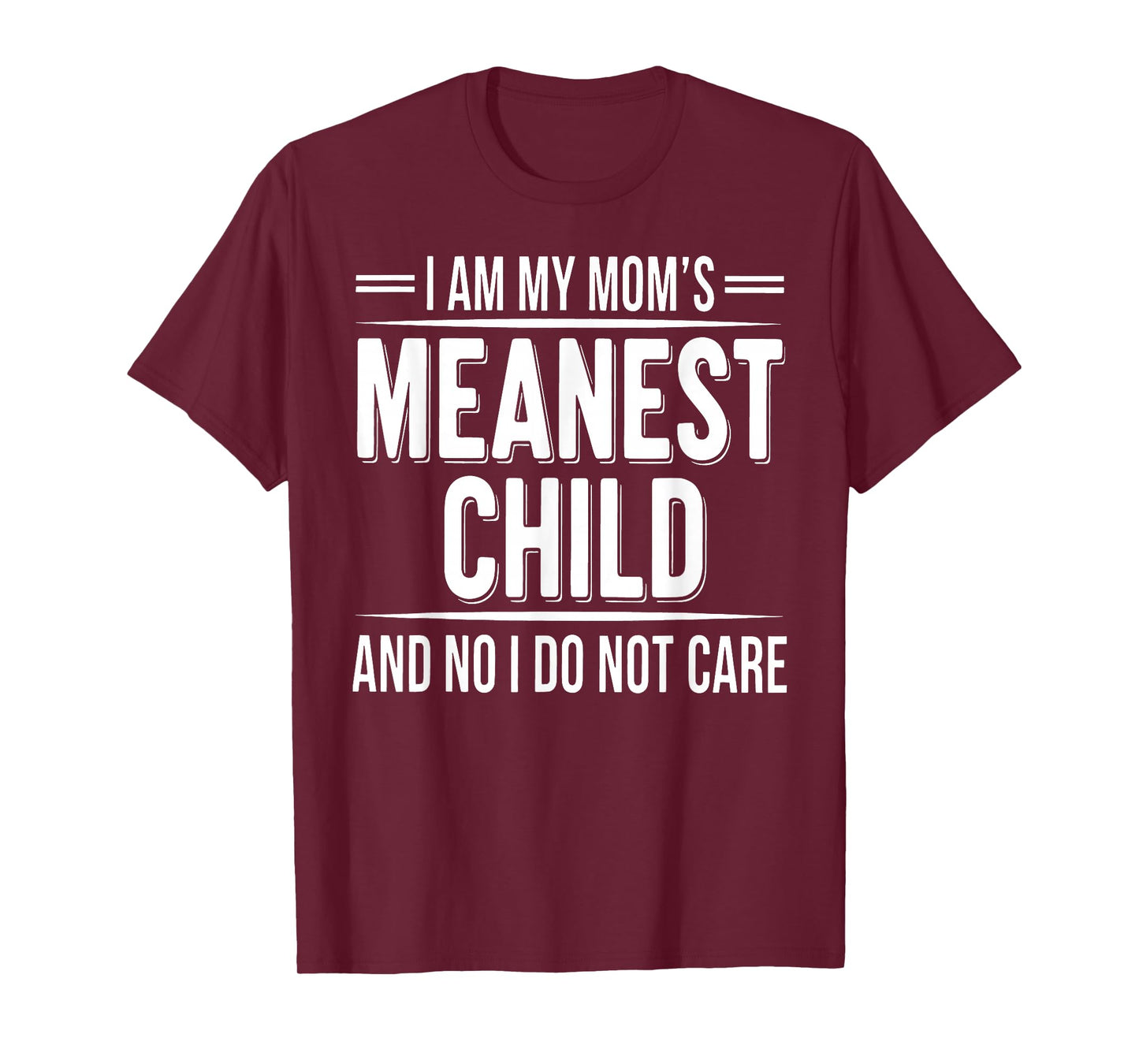 I'm My Mom's Meanest Child and No I Don't Care T-Shirt