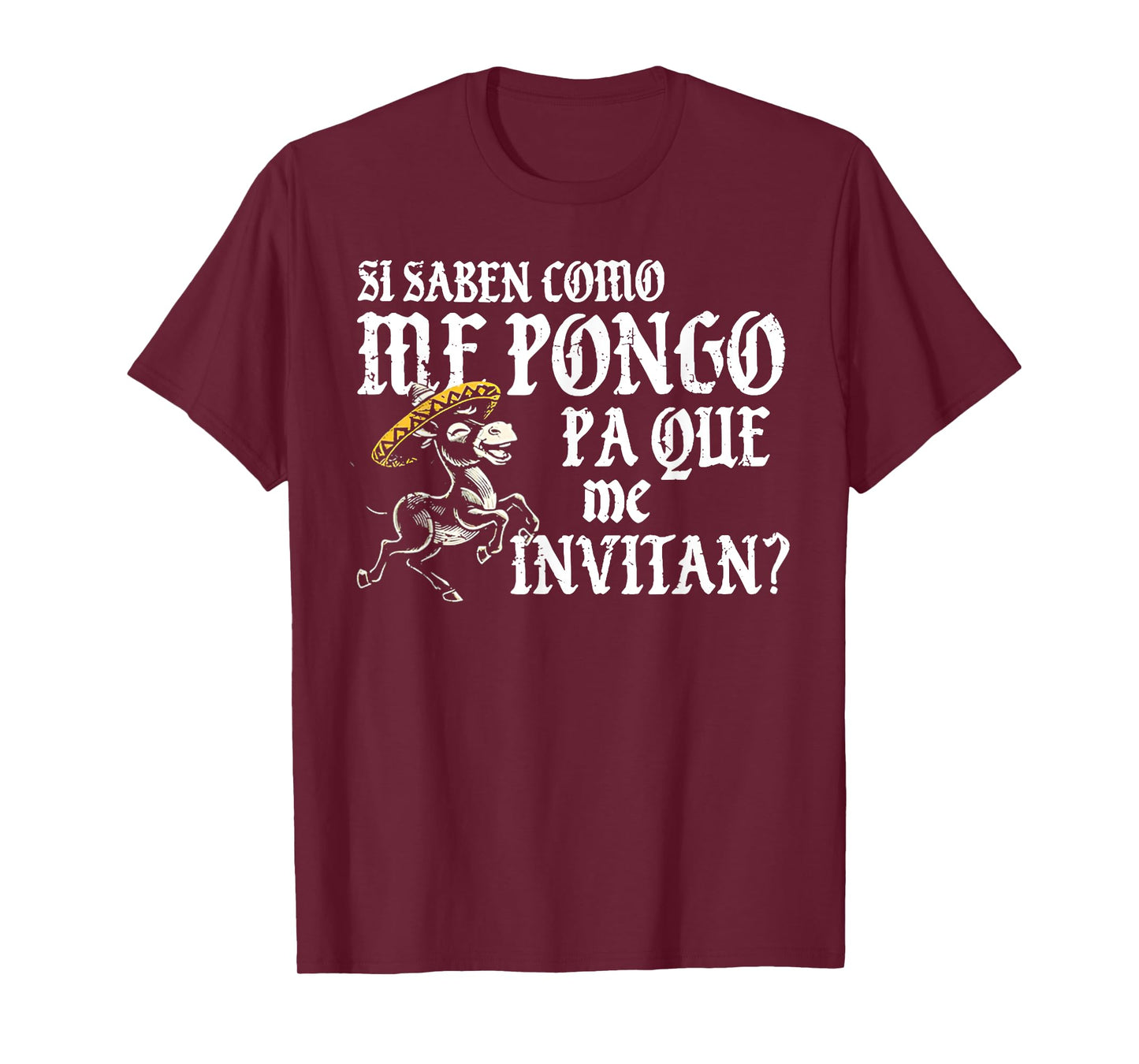 Si Saben Como Me Pongo Pa Que Me Invitan T-Shirt