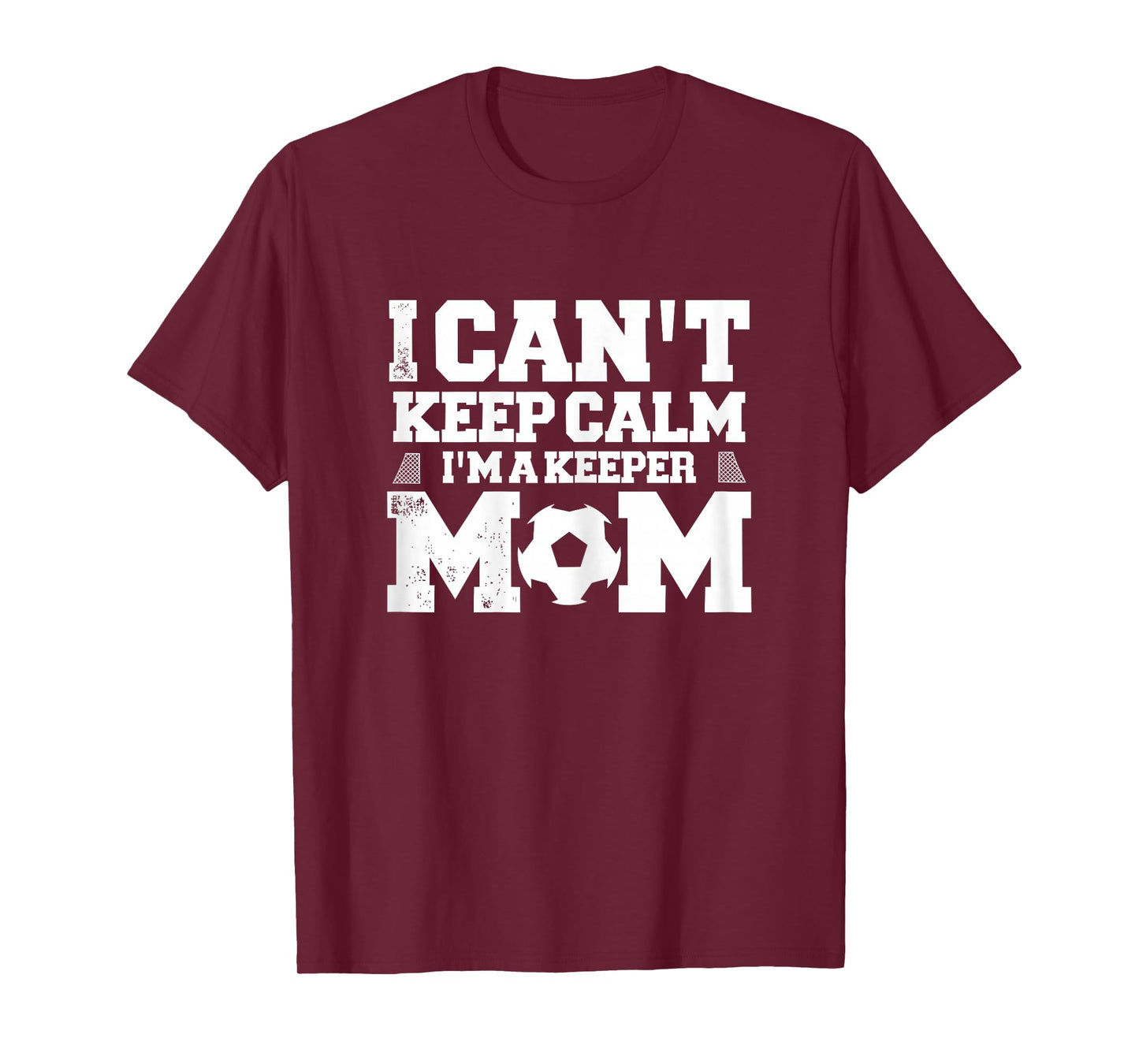 I Can't Keep Calm I'm A Soccer Goalkeeper's Mom Mother T-Shirt