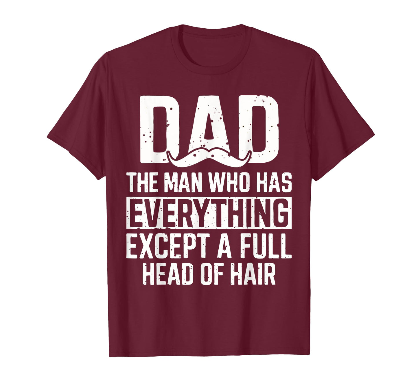 Dad The Man Who Has Everything Except A Full Head Of Hair T-Shirt