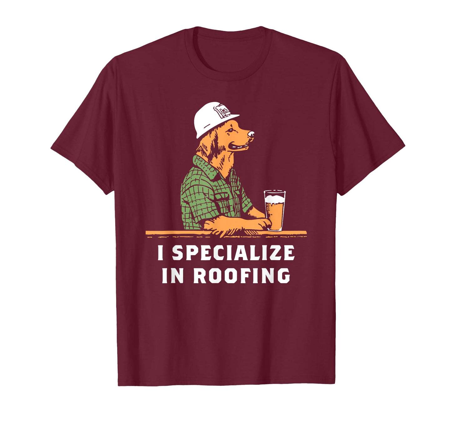 Funny Dog I Specialize in Roofing Men Women T-Shirt