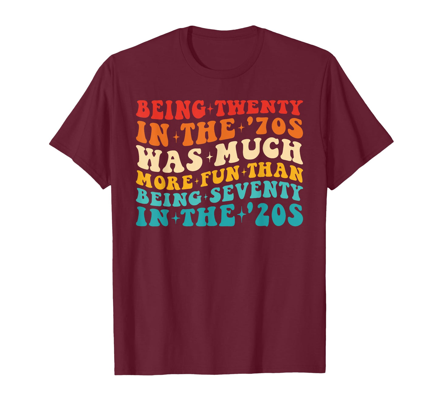 It Was A Lot More Fun To Be 20 In The 70's Than To Be 70 T-Shirt