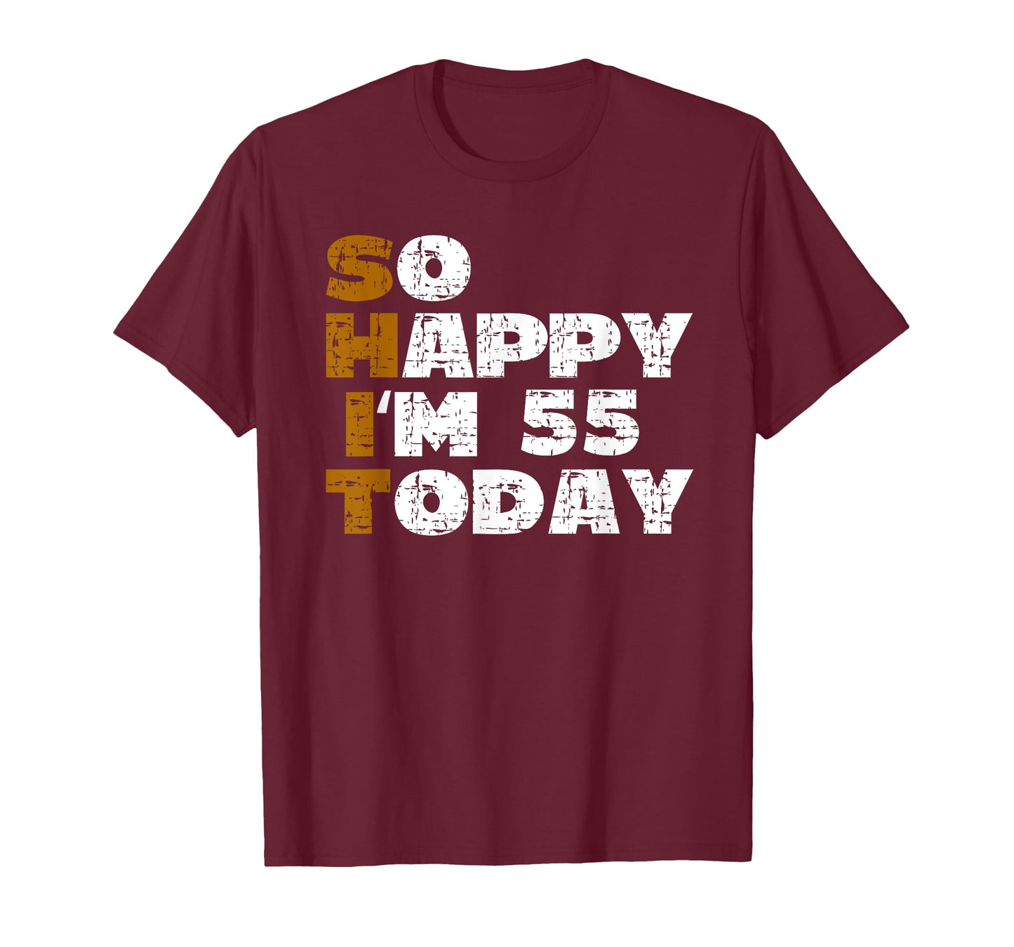 So Happy I'm 55 Today Funny 55th Birthday Jokes 55 Birthday T-Shirt