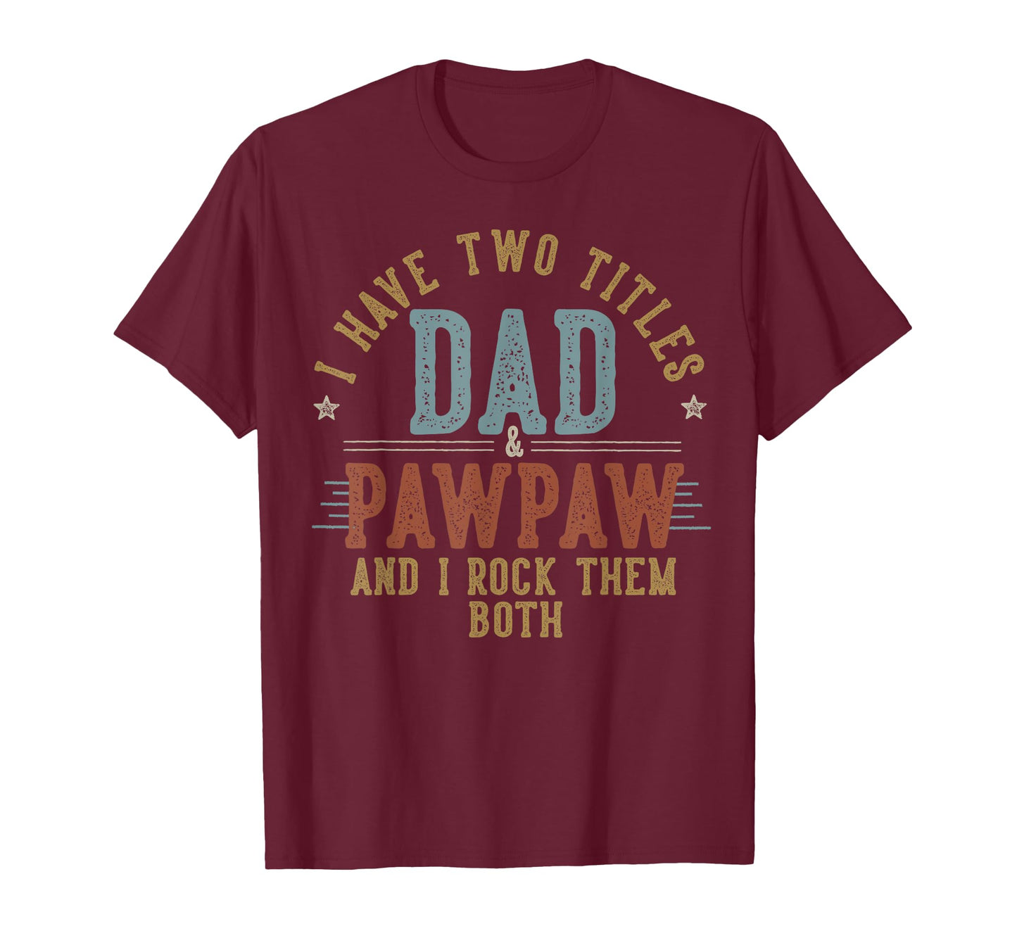 I Have Two Titles Dad And Pawpaw I Rock Them Both - Pawpaw T-Shirt