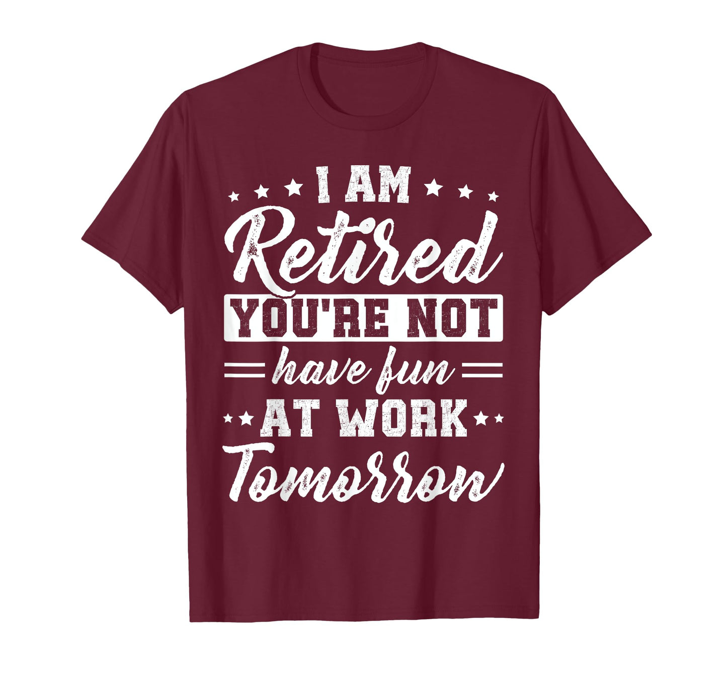 Funny Pun I am Retired You're Not Have Fun At Work Tomorrow T-Shirt