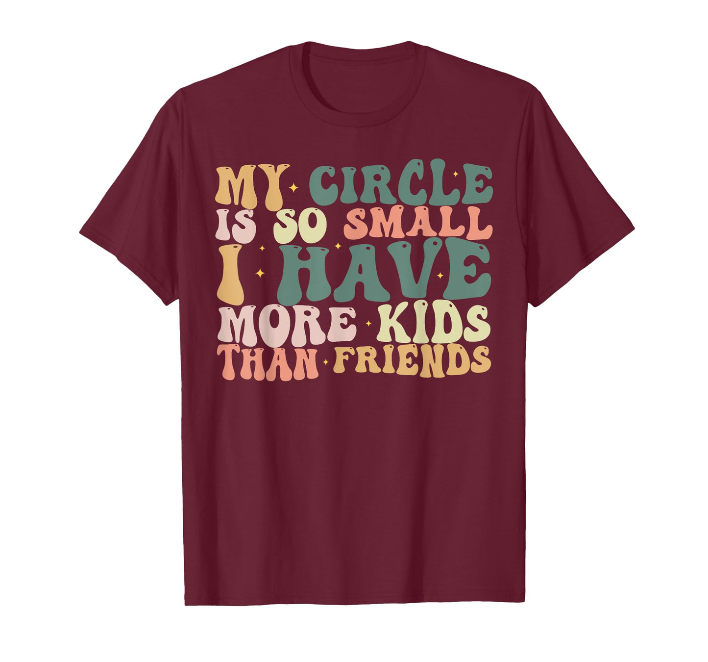 My Circle is So Small I Have More Kids Than Friends T-Shirt