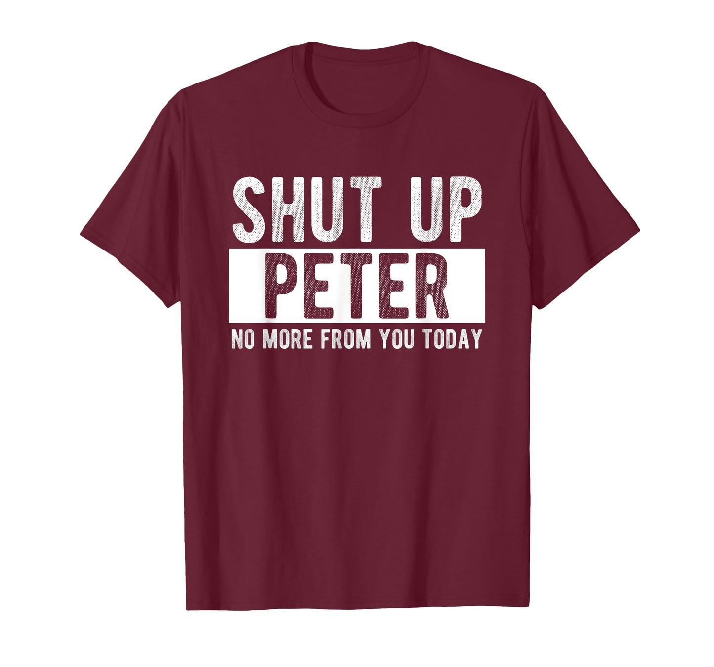 Shut Up Peter No More From You Today Funny Peter Name T-Shirt