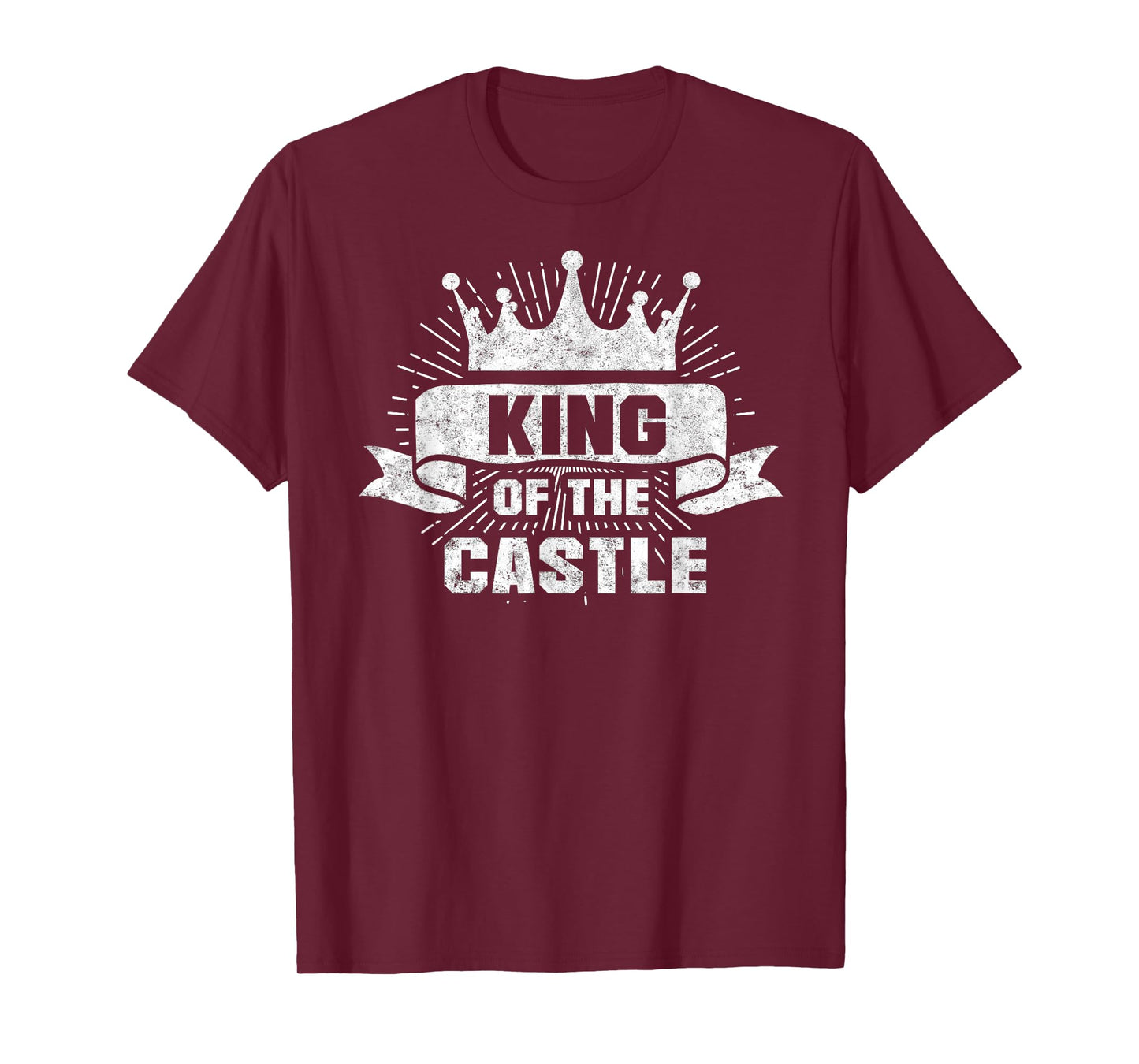 King of the Castle Funny Dad Father's Day Tee Daddy Humor T-Shirt