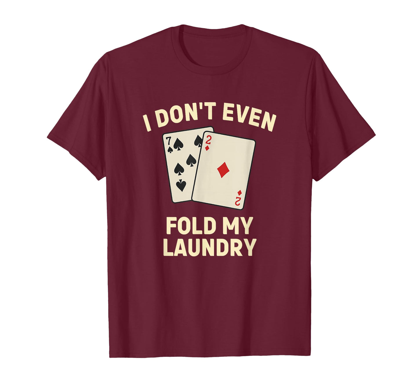 Funny Poker, I Don't Even Fold My Laundry T-Shirt