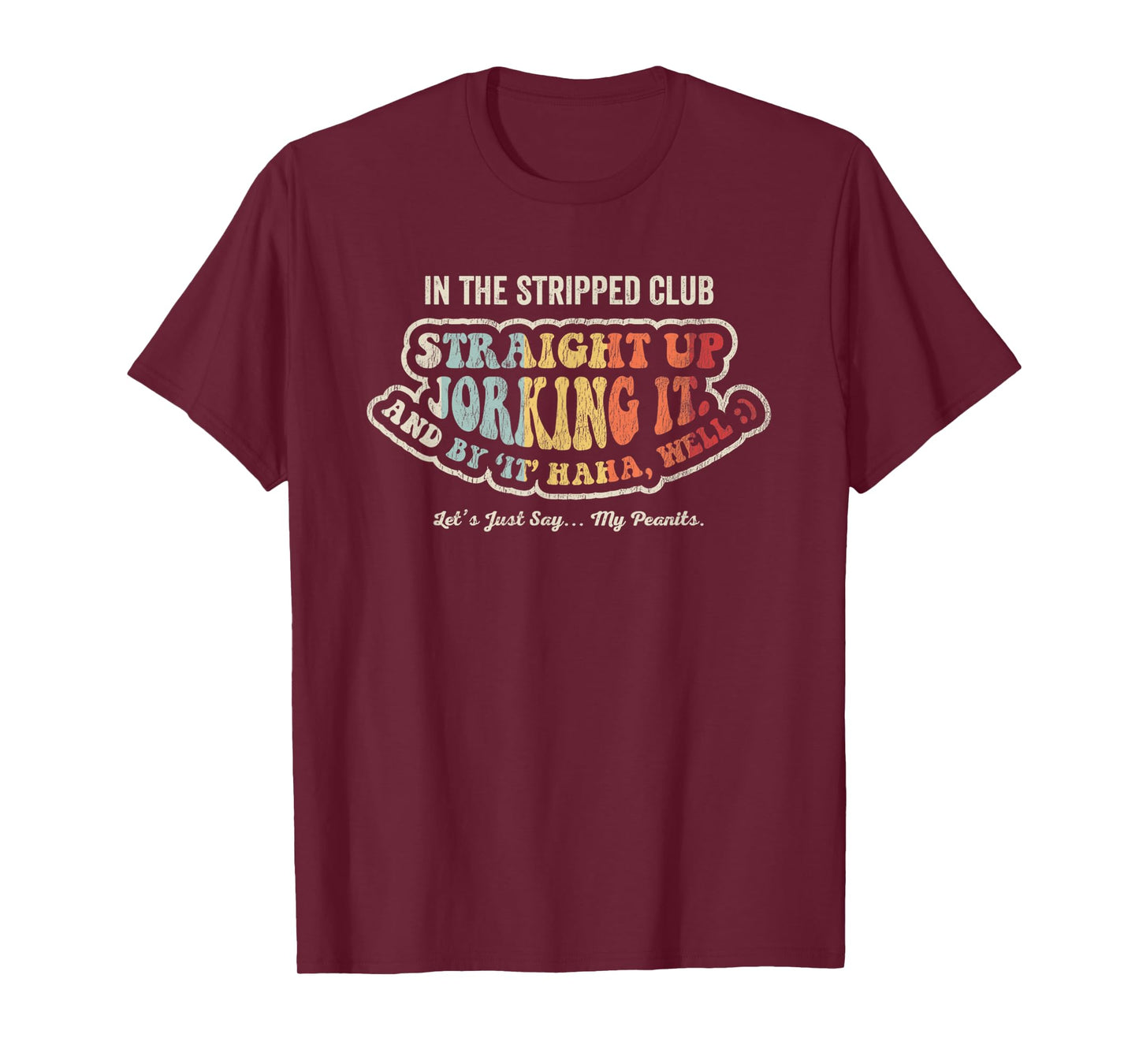 In The Stripped Club Straight Up Jorking It T-Shirt