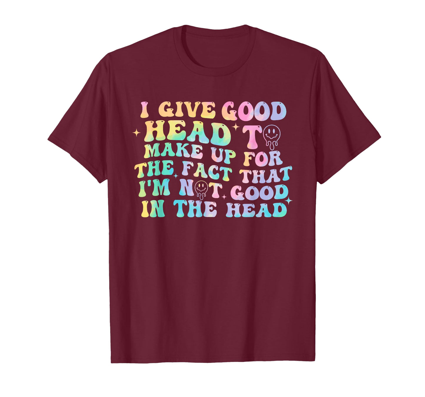 Give Good Head To Make Up For The Fact Not Good In The Head T-Shirt