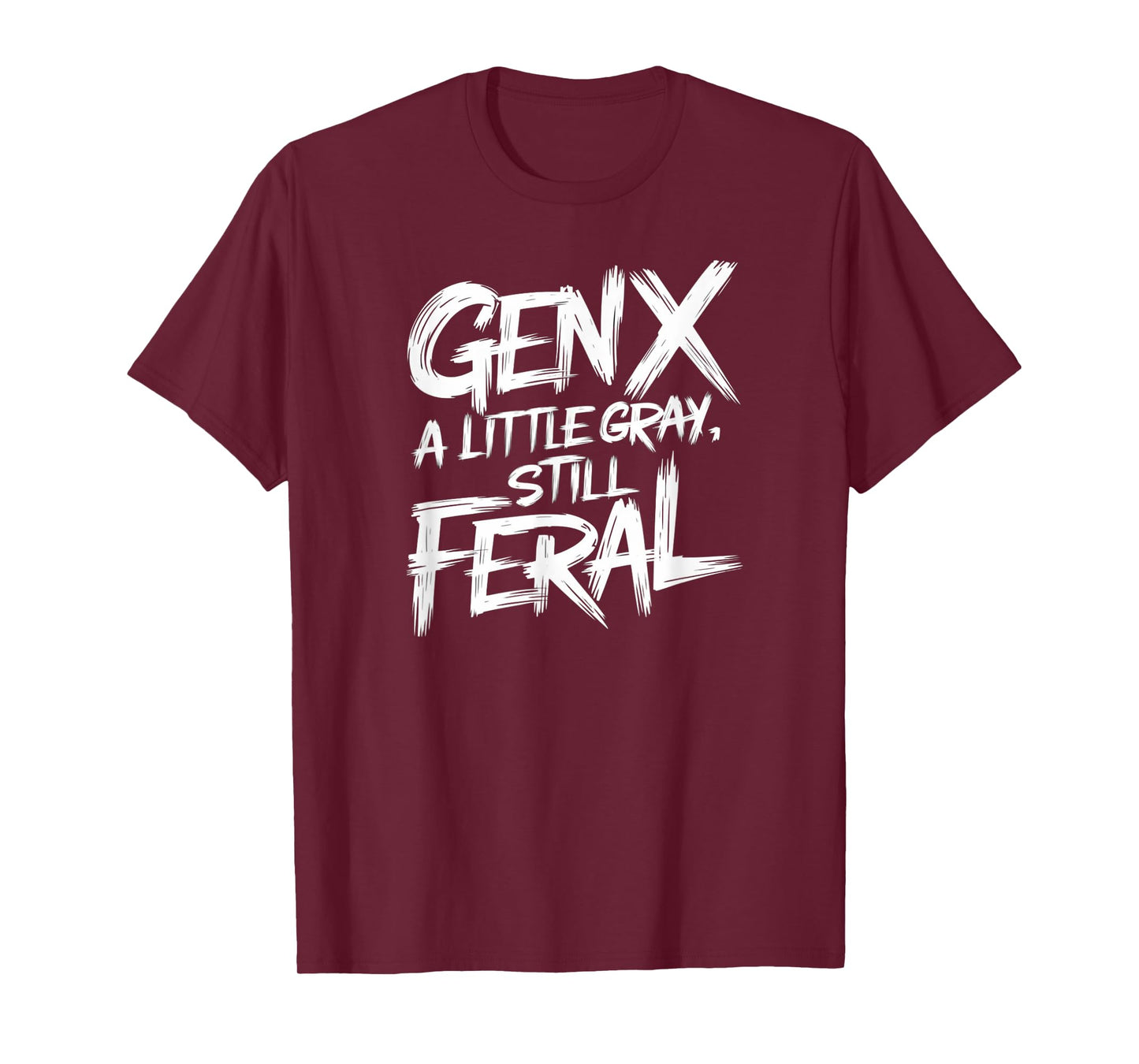 Gen X A Little Gray Still Feral Generation Funny Men Women T-Shirt