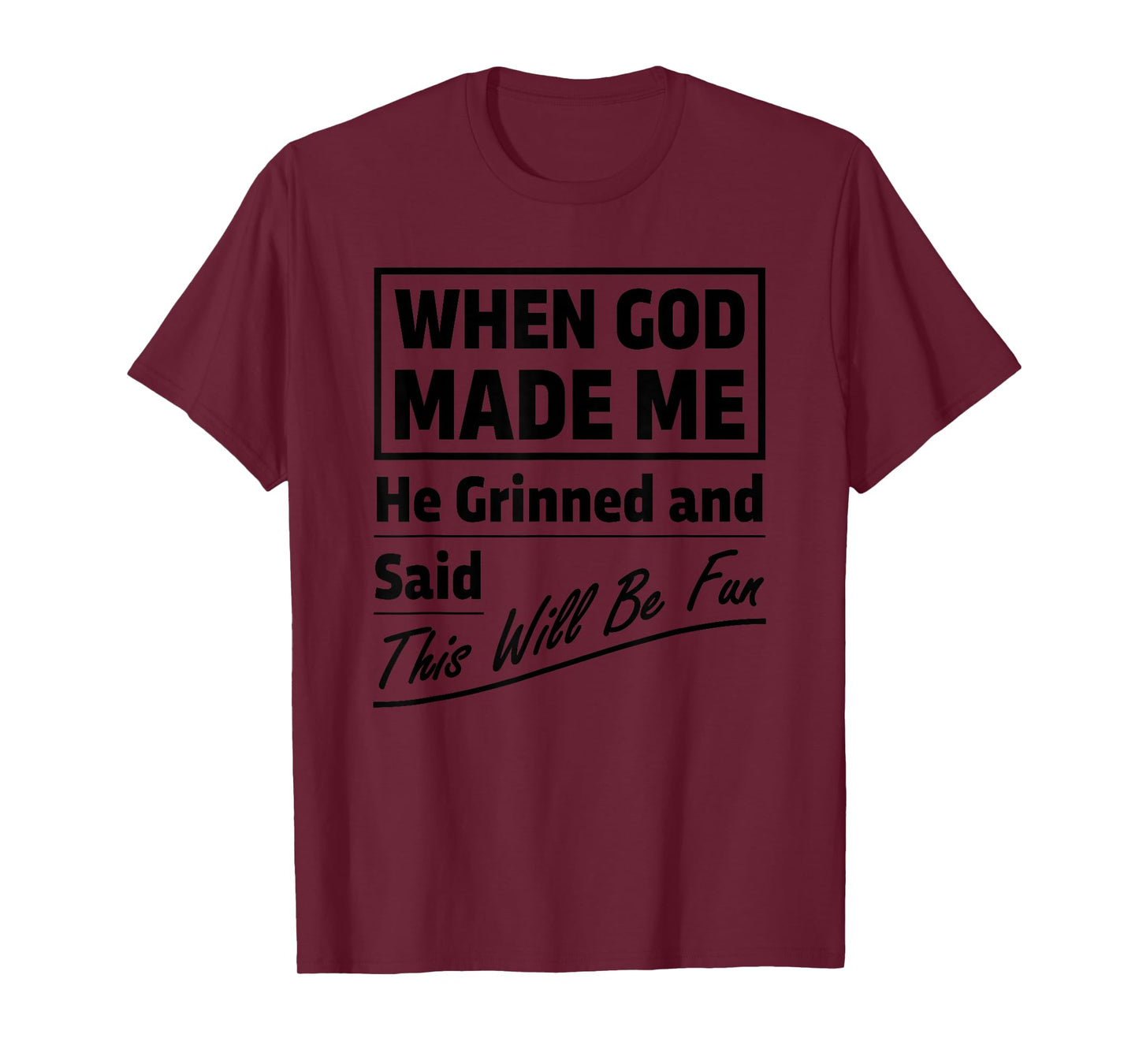 When God Made Me He Grinned and Said This Will Be Fun T-Shirt