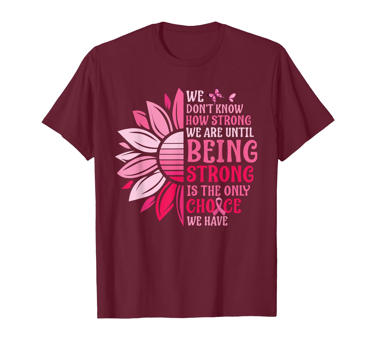 We Don't Know How Strong We Are Until Breast Cancer Womens T-Shirt