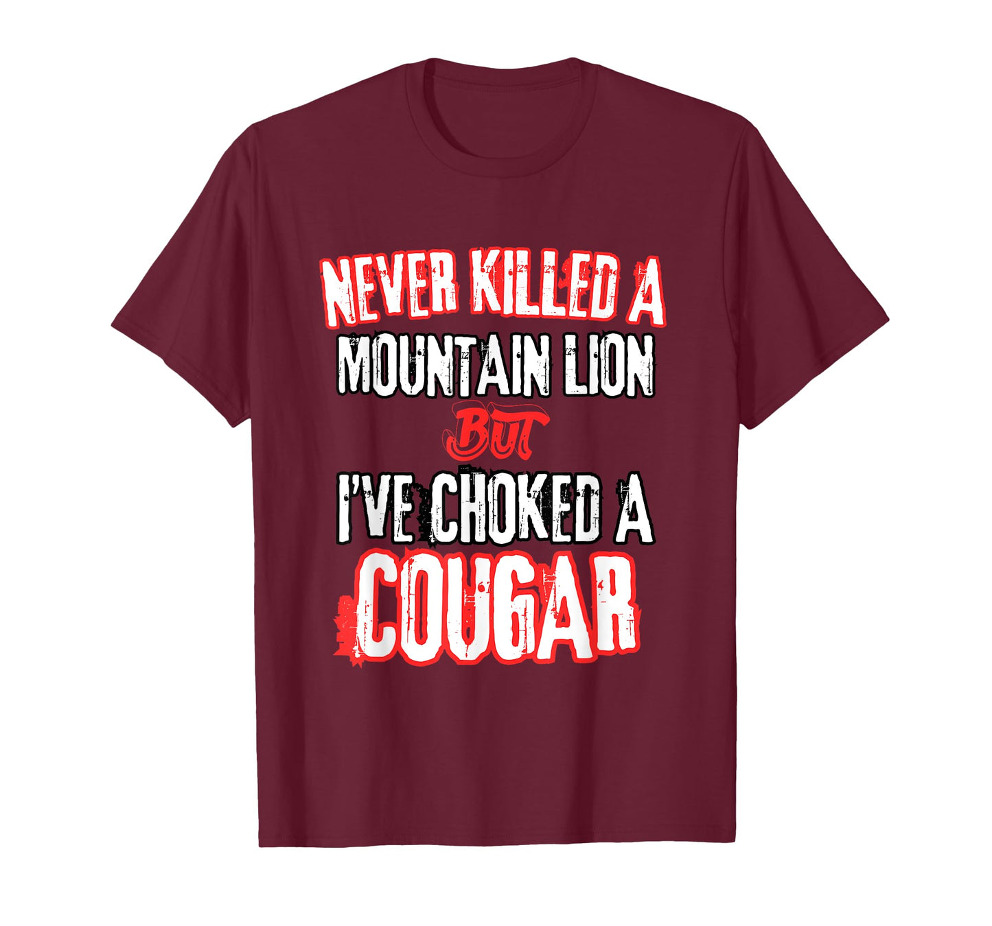 Never Killed A Mountain Lion But I've Choked A Cougar T-Shirt