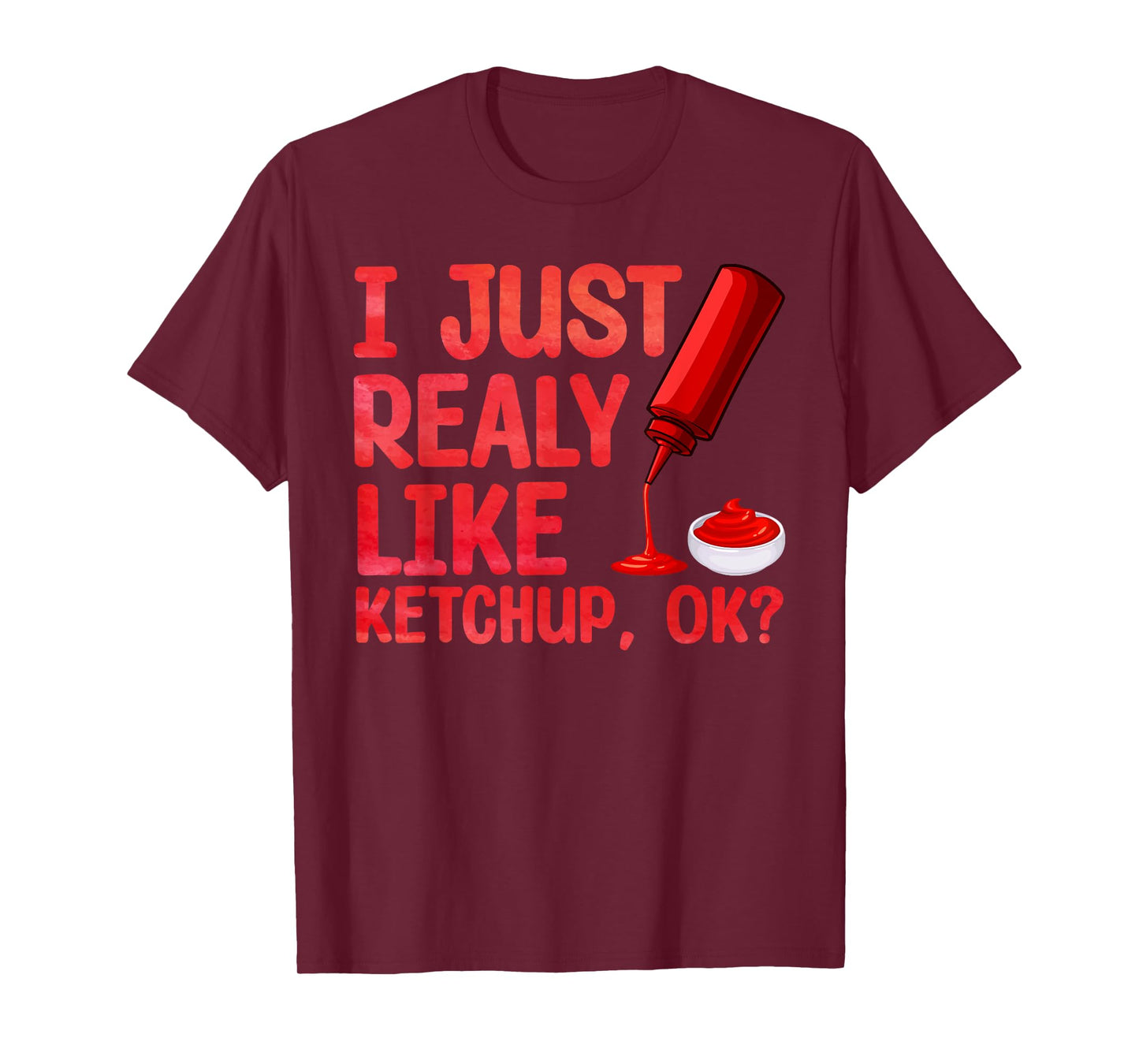 Funny Ketchup Design For Men Women Kids Tomato Ketchup Lover T-Shirt