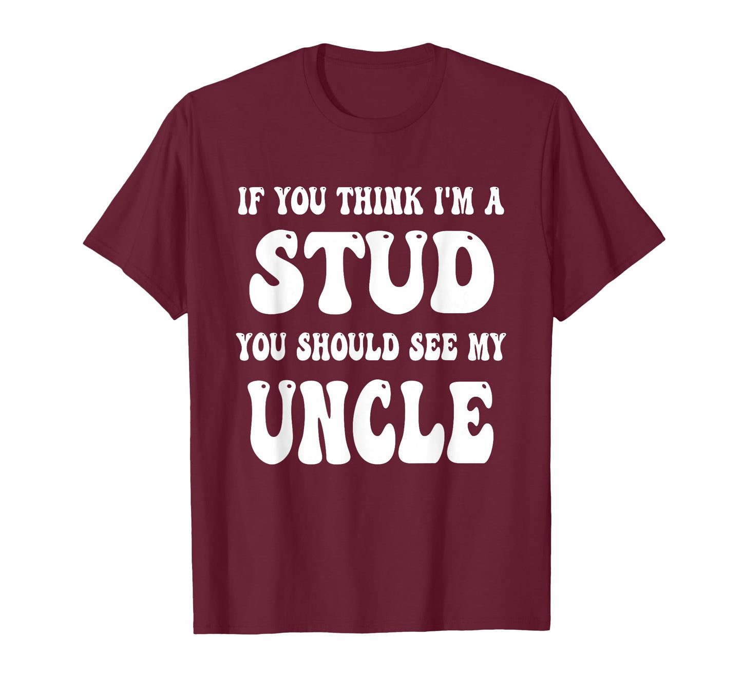 Funny Groovy If You Think I'm A Stud You Should See My Uncle T-Shirt