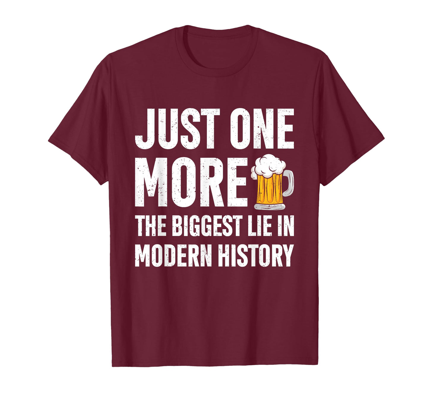 Just One More The Biggest Lie In Modern History Funny Saying T-Shirt