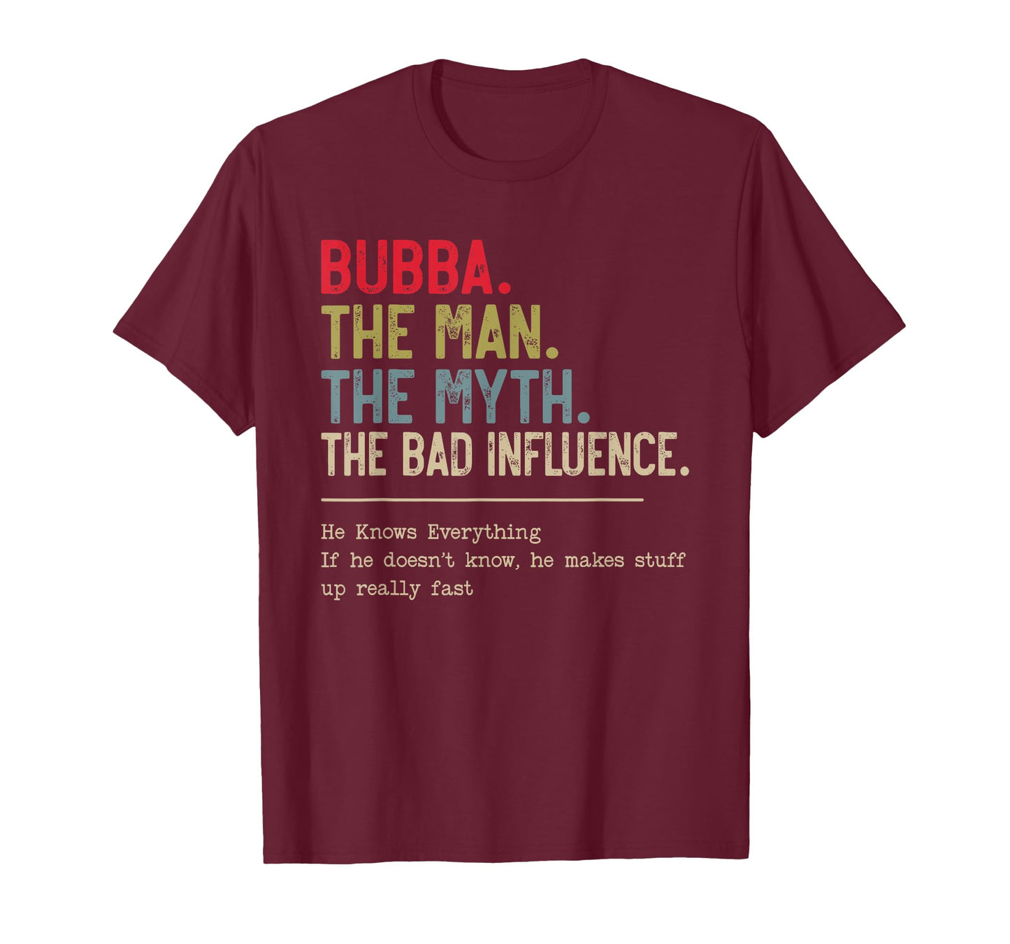 Bubba The Man The Myth The Bad Influence He Knows Everything T-Shirt
