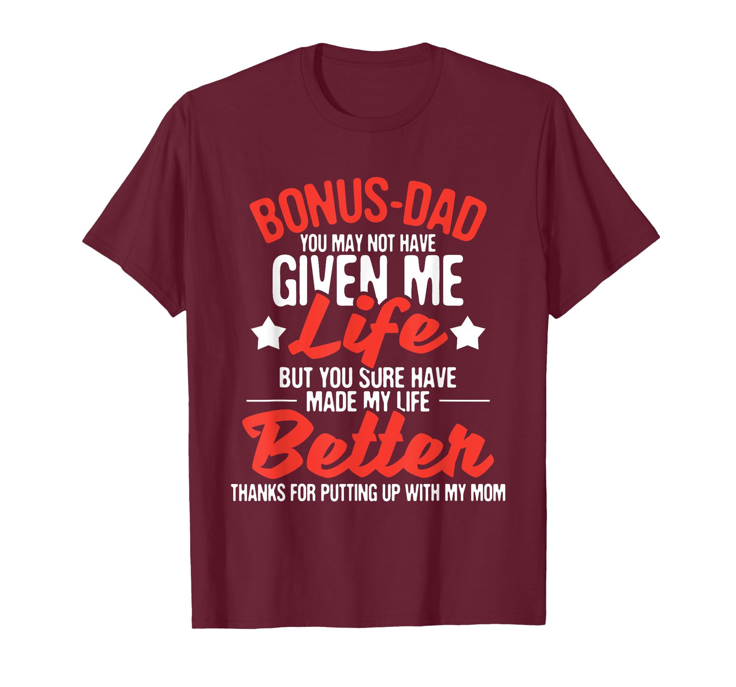 Bonus Dad You Made My Life Better - Mom Stepdad Stepfather T-Shirt