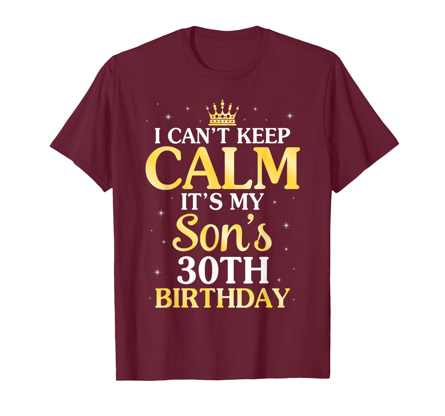 I Can't Keep Calm It's My Son's 30th Birthday 30 Years Old T-Shirt