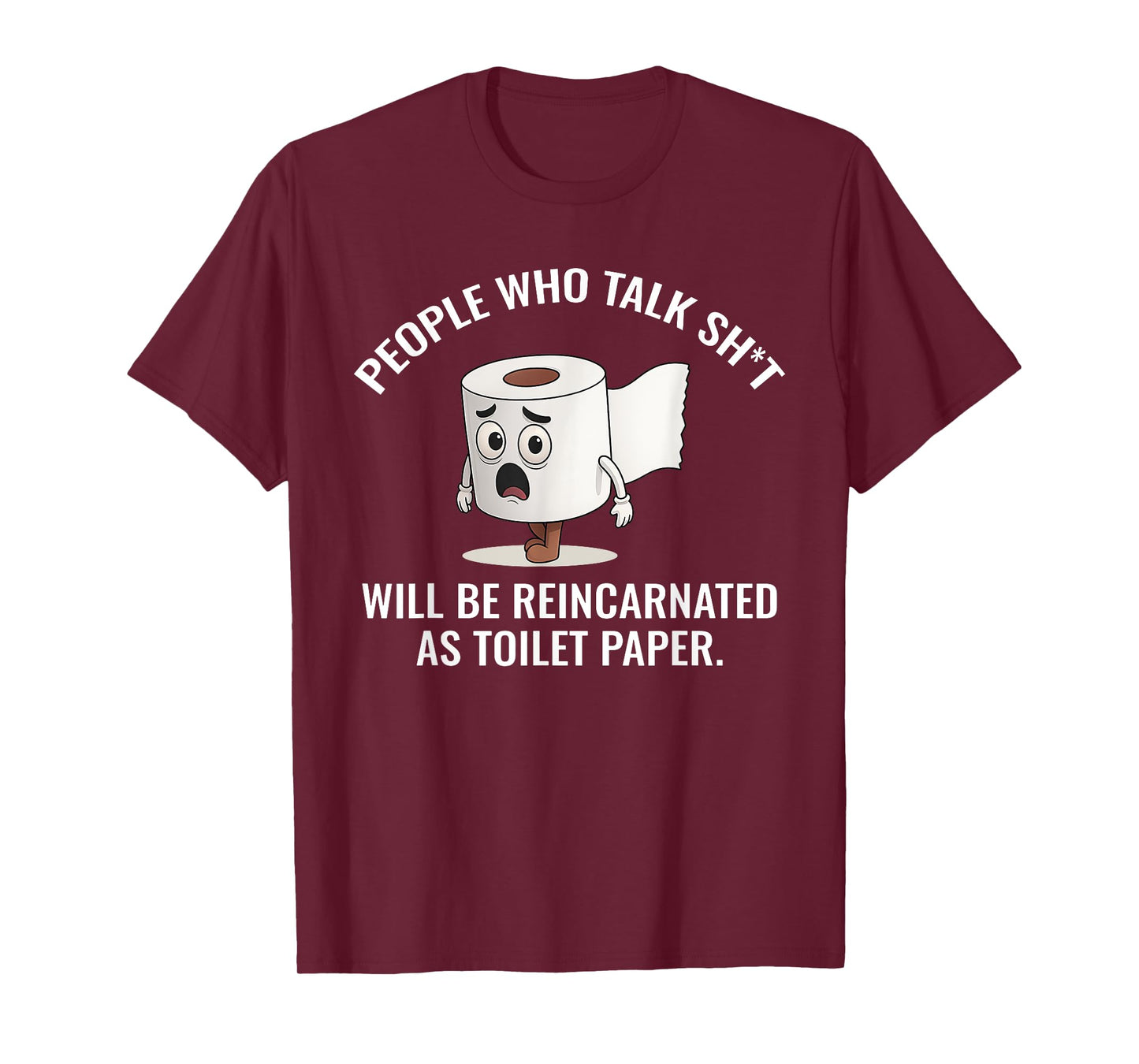People Who Talk Sht Will Be Reincarnated As Toilet Paper T-Shirt