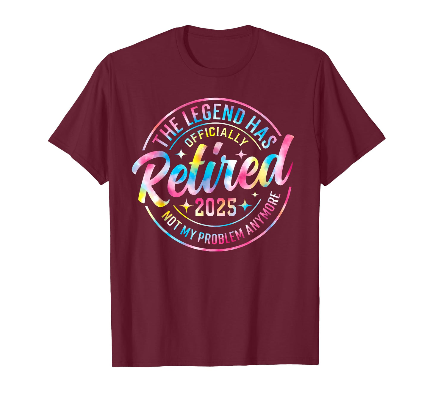 Tie Dye The Legendd Has Retired 2025 Not My Problem Anymore T-Shirt